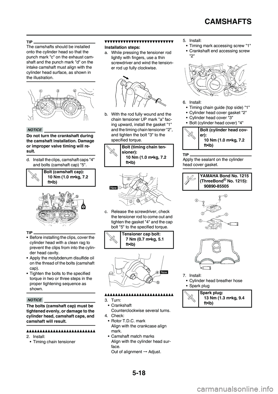YAMAHA WR 250F 2011  Owners Manual 5-18
CAMSHAFTS
The camshafts should be installed 
onto the cylinder head so that the 
punch mark "c" on the exhaust cam-
shaft and the punch mark "d" on the 
intake camshaft must align with the 
cylin