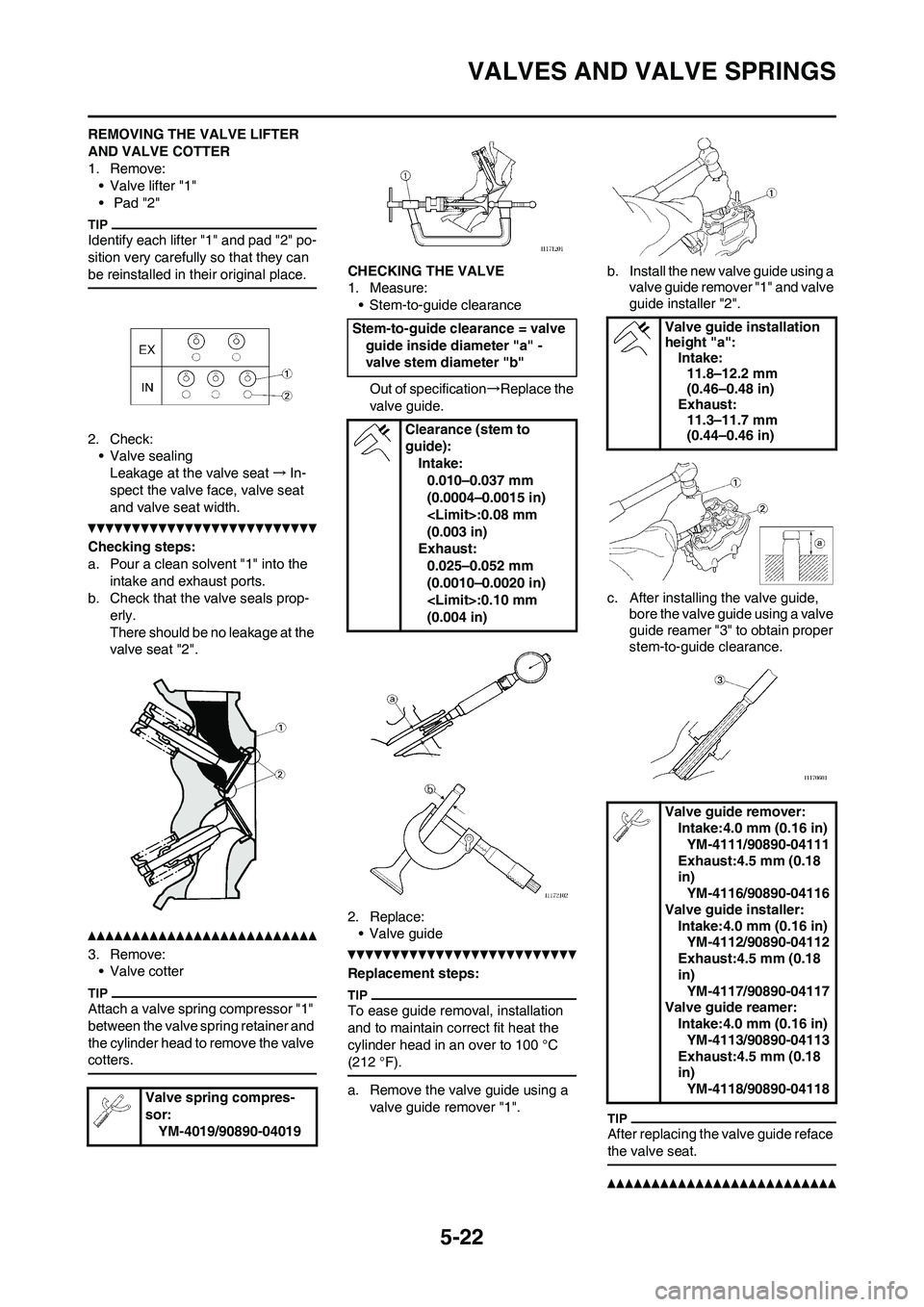 YAMAHA WR 250F 2011  Owners Manual 
5-22
VALVES AND VALVE SPRINGS
REMOVING THE VALVE LIFTER 
AND VALVE COTTER
1. Remove:• Valve lifter "1"
•  Pad "2"
Identify each lifter "1" and pad "2" po-
sition very carefully so that they can 
