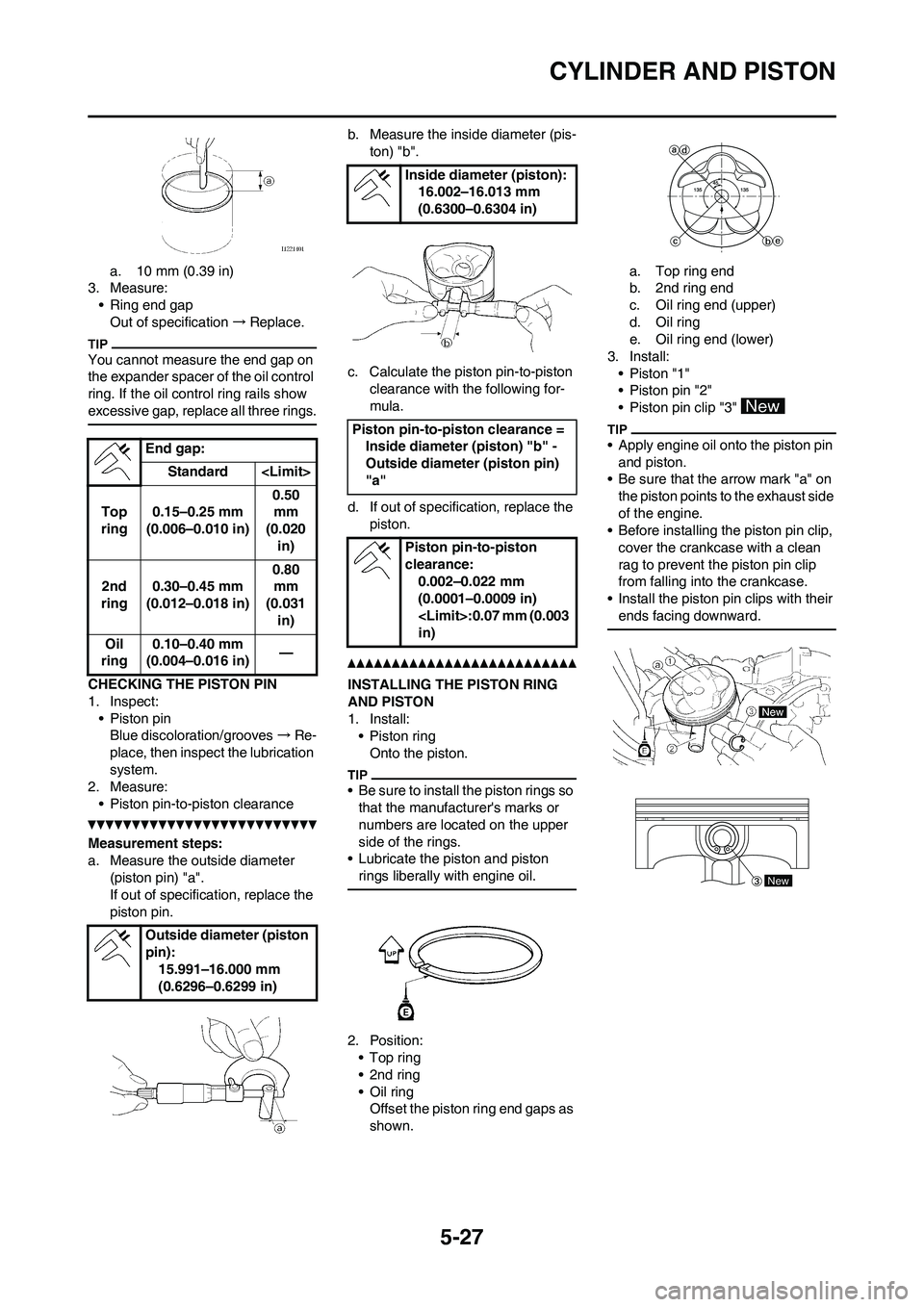 YAMAHA WR 250F 2011 Owners Manual 5-27
CYLINDER AND PISTON
a. 10 mm (0.39 in)
3. Measure:
• Ring end gap
Out of specification→Replace.
You cannot measure the end gap on
the expander spacer of the oil control
ring. If the oil con YAMAHA WR 250F 2011 Owners Manual 5-27
CYLINDER AND PISTON
a. 10 mm (0.39 in)
3. Measure:
• Ring end gap
Out of specification→Replace.
You cannot measure the end gap on
the expander spacer of the oil control
ring. If the oil con