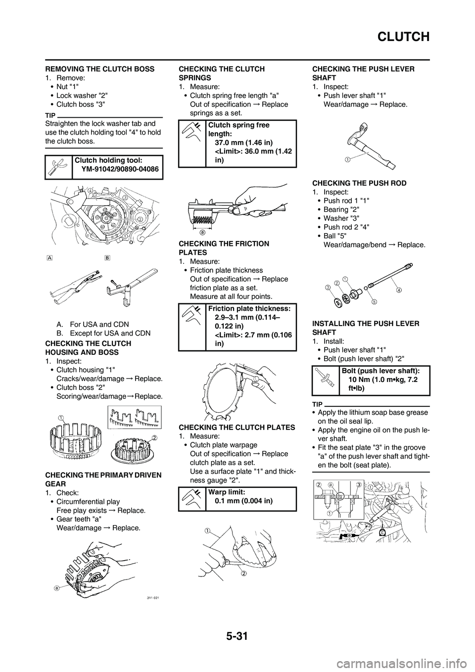 YAMAHA WR 250F 2011 Owners Guide 5-31
CLUTCH
REMOVING THE CLUTCH BOSS
1. Remove:
•Nut "1"
• Lock washer "2"
• Clutch boss "3"
Straighten the lock washer tab and
use the clutch holding tool "4" to hold
the clutch boss.
A. For YAMAHA WR 250F 2011 Owners Guide 5-31
CLUTCH
REMOVING THE CLUTCH BOSS
1. Remove:
•Nut "1"
• Lock washer "2"
• Clutch boss "3"
Straighten the lock washer tab and
use the clutch holding tool "4" to hold
the clutch boss.
A. For