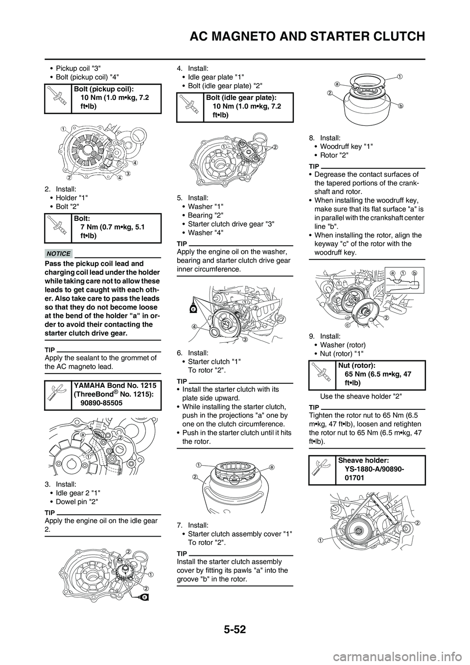 YAMAHA WR 250F 2011 Owners Manual 5-52
AC MAGNETO AND STARTER CLUTCH
• Pickup coil "3"
• Bolt (pickup coil) "4"
2. Install:
• Holder "1"
•Bolt "2"
Pass the pickup coil lead and
charging coil lead under the holder
while takin YAMAHA WR 250F 2011 Owners Manual 5-52
AC MAGNETO AND STARTER CLUTCH
• Pickup coil "3"
• Bolt (pickup coil) "4"
2. Install:
• Holder "1"
•Bolt "2"
Pass the pickup coil lead and
charging coil lead under the holder
while takin