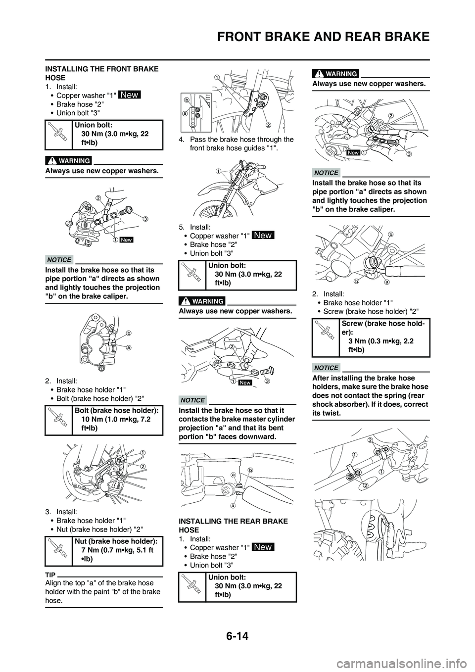 YAMAHA WR 250F 2011 Owners Manual 6-14
FRONT BRAKE AND REAR BRAKE
INSTALLING THE FRONT BRAKE
HOSE
1. Install:
• Copper washer "1"
• Brake hose "2"
• Union bolt "3"
Always use new copper washers.
Install the brake hose so that YAMAHA WR 250F 2011 Owners Manual 6-14
FRONT BRAKE AND REAR BRAKE
INSTALLING THE FRONT BRAKE
HOSE
1. Install:
• Copper washer "1"
• Brake hose "2"
• Union bolt "3"
Always use new copper washers.
Install the brake hose so that
