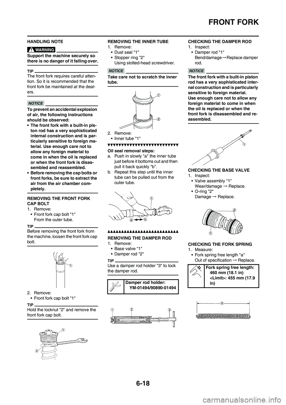YAMAHA WR 250F 2011 Owners Manual 6-18
FRONT FORK
HANDLING NOTE
Support the machine securely so
there is no danger of it falling over.
The front fork requires careful atten-
tion. So it is recommended that the
front fork be maintain YAMAHA WR 250F 2011 Owners Manual 6-18
FRONT FORK
HANDLING NOTE
Support the machine securely so
there is no danger of it falling over.
The front fork requires careful atten-
tion. So it is recommended that the
front fork be maintain