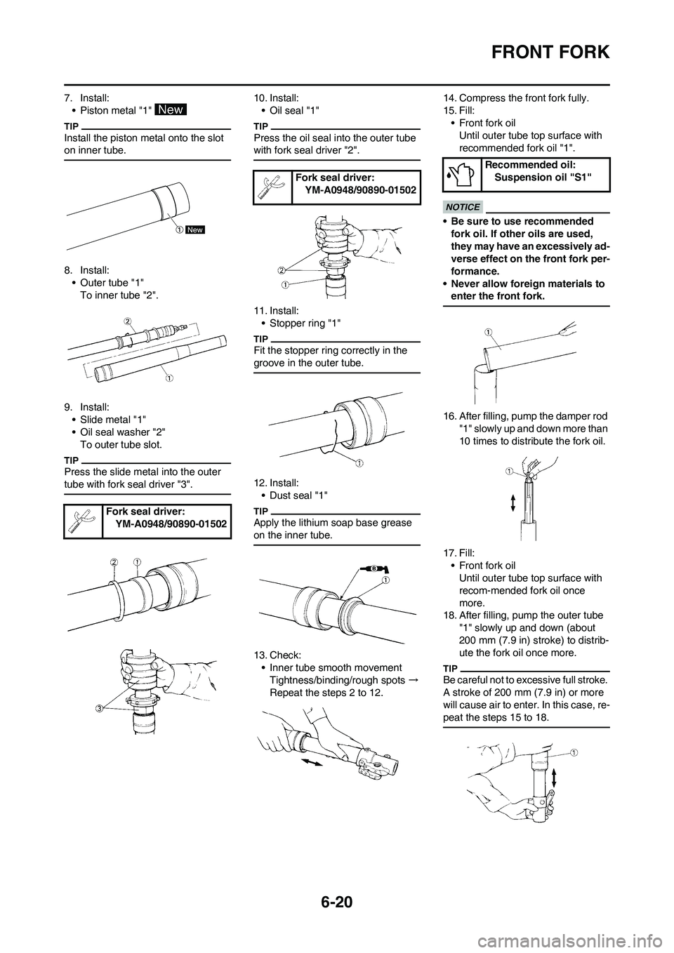 YAMAHA WR 250F 2011  Owners Manual 6-20
FRONT FORK
7. Install:
• Piston metal "1" 
Install the piston metal onto the slot 
on inner tube.
8. Install:
• Outer tube "1"
To inner tube "2".
9. Install:
• Slide metal "1"
• Oil seal 