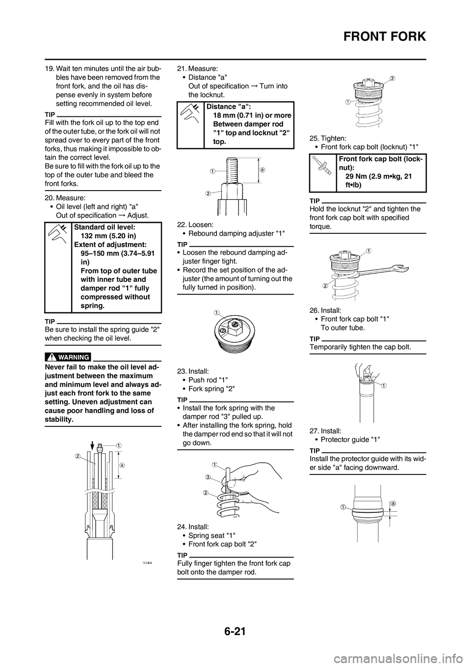 YAMAHA WR 250F 2011 Owners Manual 6-21
FRONT FORK
19. Wait ten minutes until the air bub-
bles have been removed from the
front fork, and the oil has dis-
pense evenly in system before
setting recommended oil level.
Fill with the fo YAMAHA WR 250F 2011 Owners Manual 6-21
FRONT FORK
19. Wait ten minutes until the air bub-
bles have been removed from the
front fork, and the oil has dis-
pense evenly in system before
setting recommended oil level.
Fill with the fo