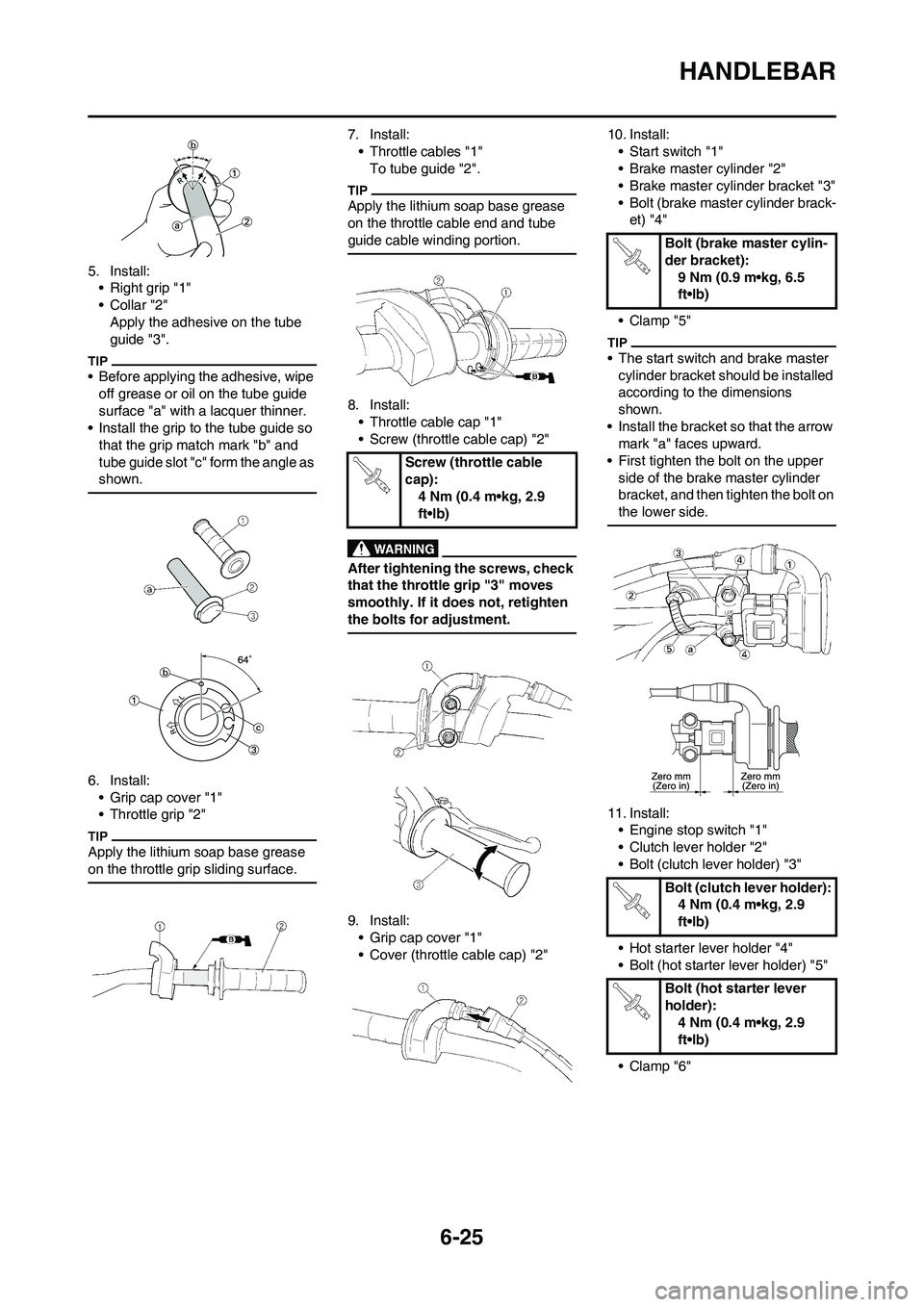 YAMAHA WR 250F 2011 Owners Guide 6-25
HANDLEBAR
5. Install:
• Right grip "1"
•Collar "2"
Apply the adhesive on the tube
guide "3".
• Before applying the adhesive, wipe
off grease or oil on the tube guide
surface "a" with a l YAMAHA WR 250F 2011 Owners Guide 6-25
HANDLEBAR
5. Install:
• Right grip "1"
•Collar "2"
Apply the adhesive on the tube
guide "3".
• Before applying the adhesive, wipe
off grease or oil on the tube guide
surface "a" with a l