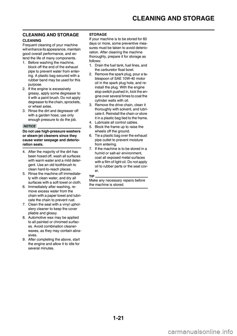 YAMAHA WR 250F 2011 Owners Guide 1-21
CLEANING AND STORAGE
CLEANING AND STORAGE
CLEANING
Frequent cleaning of your machine
will enhance its appearance, maintain
good overall performance, and ex-
tend the life of many components.
1. YAMAHA WR 250F 2011 Owners Guide 1-21
CLEANING AND STORAGE
CLEANING AND STORAGE
CLEANING
Frequent cleaning of your machine
will enhance its appearance, maintain
good overall performance, and ex-
tend the life of many components.
1.
