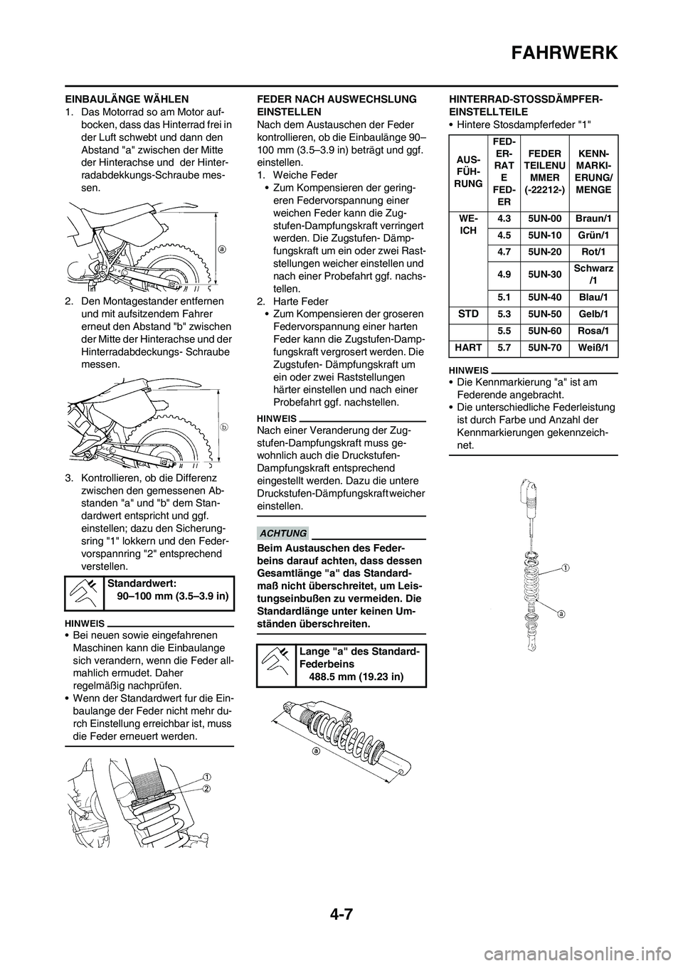 YAMAHA WR 250F 2011 Betriebsanleitungen (in German) 4-7
FAHRWERK
EINBAULÄNGE WÄHLEN
1. Das Motorrad so am Motor auf-
bocken, dass das Hinterrad frei in
der Luft schwebt und dann den
Abstand "a" zwischen der Mitte
der Hinterachse und der Hinter-
r YAMAHA WR 250F 2011 Betriebsanleitungen (in German) 4-7
FAHRWERK
EINBAULÄNGE WÄHLEN
1. Das Motorrad so am Motor auf-
bocken, dass das Hinterrad frei in
der Luft schwebt und dann den
Abstand "a" zwischen der Mitte
der Hinterachse und der Hinter-
r