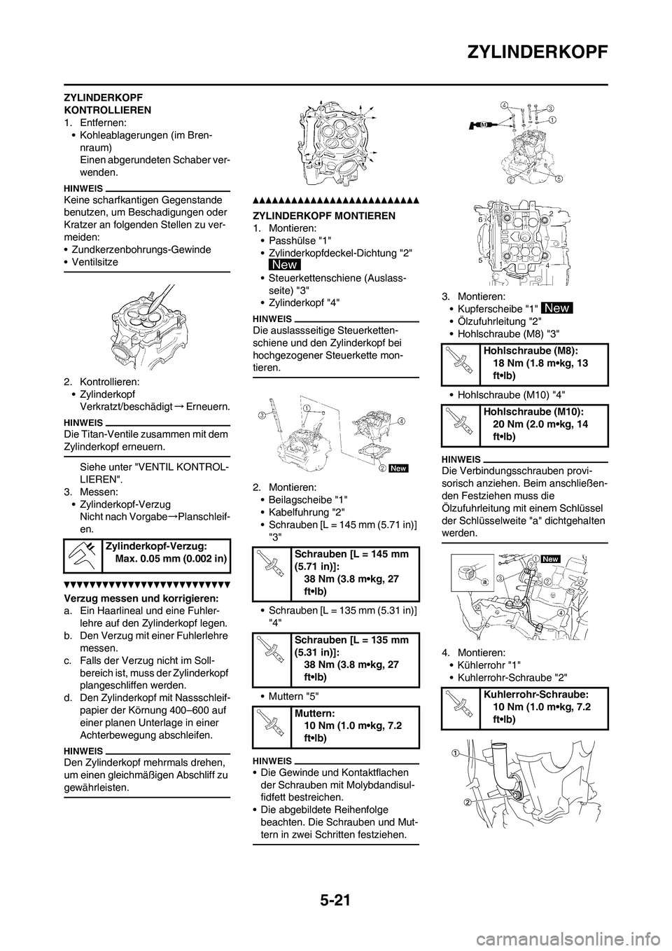 YAMAHA WR 250F 2011 Betriebsanleitungen (in German) 5-21
ZYLINDERKOPF
ZYLINDERKOPF
KONTROLLIEREN
1. Entfernen:
• Kohleablagerungen (im Bren-
nraum)
Einen abgerundeten Schaber ver-
wenden.
Keine scharfkantigen Gegenstande
benutzen, um Beschadigungen YAMAHA WR 250F 2011 Betriebsanleitungen (in German) 5-21
ZYLINDERKOPF
ZYLINDERKOPF
KONTROLLIEREN
1. Entfernen:
• Kohleablagerungen (im Bren-
nraum)
Einen abgerundeten Schaber ver-
wenden.
Keine scharfkantigen Gegenstande
benutzen, um Beschadigungen