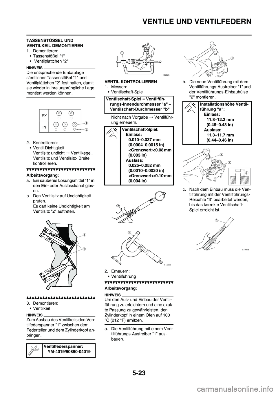 YAMAHA WR 250F 2011 Betriebsanleitungen (in German)
5-23
VENTILE UND VENTILFEDERN
TASSENSTÖSSEL UND
VENTILKEIL DEMONTIEREN
1. Demontieren:• Tassenstößel "1"
• Ventilplattchen "2"
Die entsprechende Einbaulage
sämtlicher Tassenstößel "1" un YAMAHA WR 250F 2011 Betriebsanleitungen (in German)
5-23
VENTILE UND VENTILFEDERN
TASSENSTÖSSEL UND
VENTILKEIL DEMONTIEREN
1. Demontieren:• Tassenstößel "1"
• Ventilplattchen "2"
Die entsprechende Einbaulage
sämtlicher Tassenstößel "1" un
