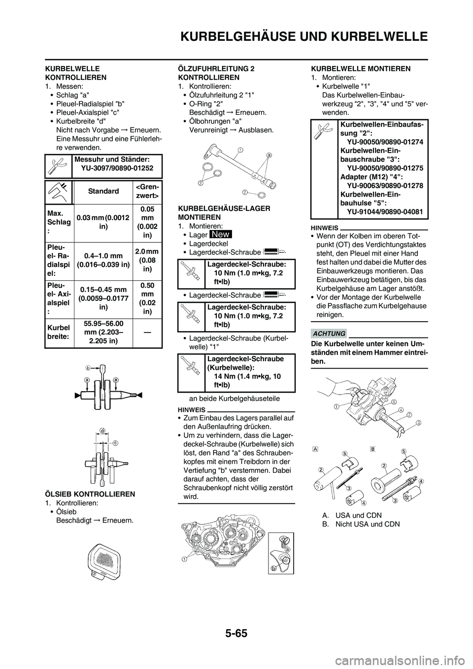 YAMAHA WR 250F 2011 Betriebsanleitungen (in German) 5-65
KURBELGEHÄUSE UND KURBELWELLE
KURBELWELLE
KONTROLLIEREN
1. Messen:
• Schlag "a"
• Pleuel-Radialspiel "b"
• Pleuel-Axialspiel "c"
• Kurbelbreite "d"
Nicht nach Vorgabe→Erneuern.
Eine M YAMAHA WR 250F 2011 Betriebsanleitungen (in German) 5-65
KURBELGEHÄUSE UND KURBELWELLE
KURBELWELLE
KONTROLLIEREN
1. Messen:
• Schlag "a"
• Pleuel-Radialspiel "b"
• Pleuel-Axialspiel "c"
• Kurbelbreite "d"
Nicht nach Vorgabe→Erneuern.
Eine M