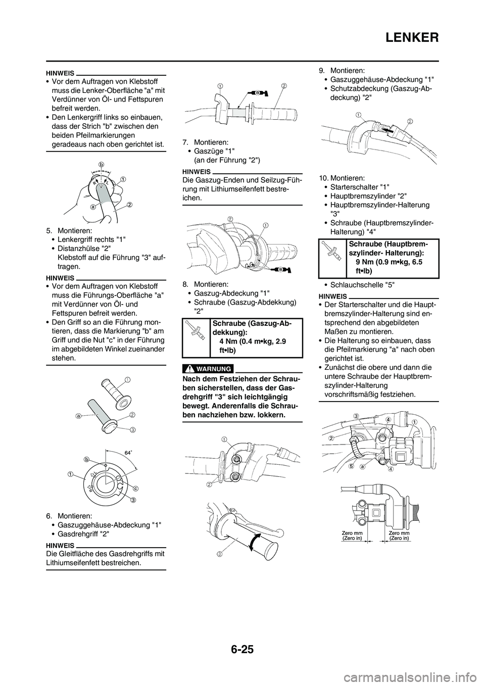 YAMAHA WR 250F 2011  Betriebsanleitungen (in German) 6-25
LENKER
• Vor dem Auftragen von Klebstoff 
muss die Lenker-Oberfläche "a" mit 
Verdünner von Öl- und Fettspuren 
befreit werden.
• Den Lenkergriff links so einbauen, 
dass der Strich "b" zw