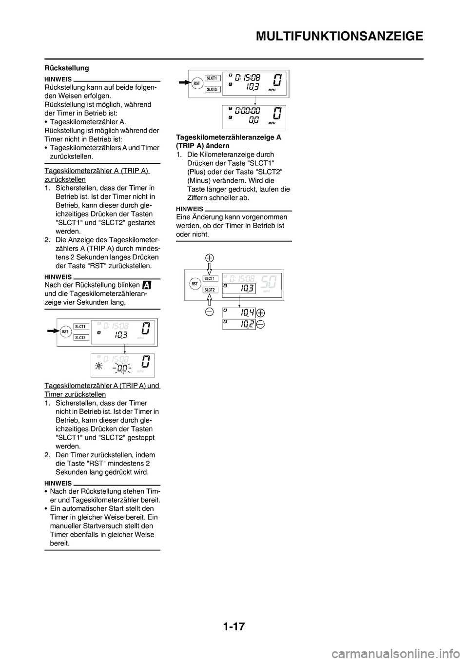 YAMAHA WR 250F 2011 Betriebsanleitungen (in German)
1-17
MULTIFUNKTIONSANZEIGE
Rückstellung
Rückstellung kann auf beide folgen-
den Weisen erfolgen.
Rückstellung ist mö glich, während
der Timer in Betrieb ist:
• Tageskilometerzähler A.
Rück YAMAHA WR 250F 2011 Betriebsanleitungen (in German)
1-17
MULTIFUNKTIONSANZEIGE
Rückstellung
Rückstellung kann auf beide folgen-
den Weisen erfolgen.
Rückstellung ist mö glich, während
der Timer in Betrieb ist:
• Tageskilometerzähler A.
Rück