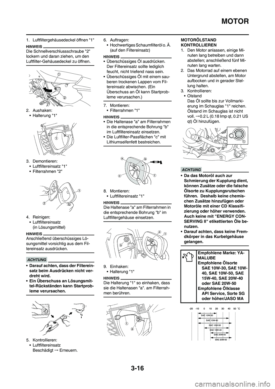 YAMAHA WR 250F 2011 Betriebsanleitungen (in German) 3-16
MOTOR
1. Luftfiltergehäusedeckel öffnen "1"
Die Schnellverschlussschraube "2"
lockern und daran ziehen, um den
Luftfilter-Gehäusedeckel zu öffnen.
2. Aushaken:
• Halterung "1"
3. Demontie YAMAHA WR 250F 2011 Betriebsanleitungen (in German) 3-16
MOTOR
1. Luftfiltergehäusedeckel öffnen "1"
Die Schnellverschlussschraube "2"
lockern und daran ziehen, um den
Luftfilter-Gehäusedeckel zu öffnen.
2. Aushaken:
• Halterung "1"
3. Demontie