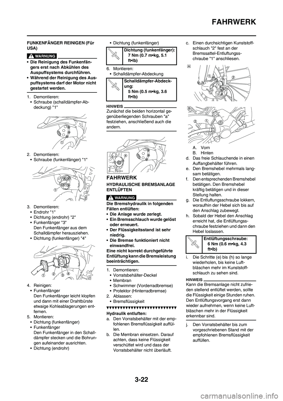 YAMAHA WR 250F 2011 Betriebsanleitungen (in German) 3-22
FAHRWERK
FUNKENFÄNGER REINIGEN (Für
USA)
• Die Reinigung des Funkenfän-
gers erst nach Abkühlen des
Auspuffsystems durchführen.
• Während der Reinigung des Aus-
puffsystems darf der M YAMAHA WR 250F 2011 Betriebsanleitungen (in German) 3-22
FAHRWERK
FUNKENFÄNGER REINIGEN (Für
USA)
• Die Reinigung des Funkenfän-
gers erst nach Abkühlen des
Auspuffsystems durchführen.
• Während der Reinigung des Aus-
puffsystems darf der M