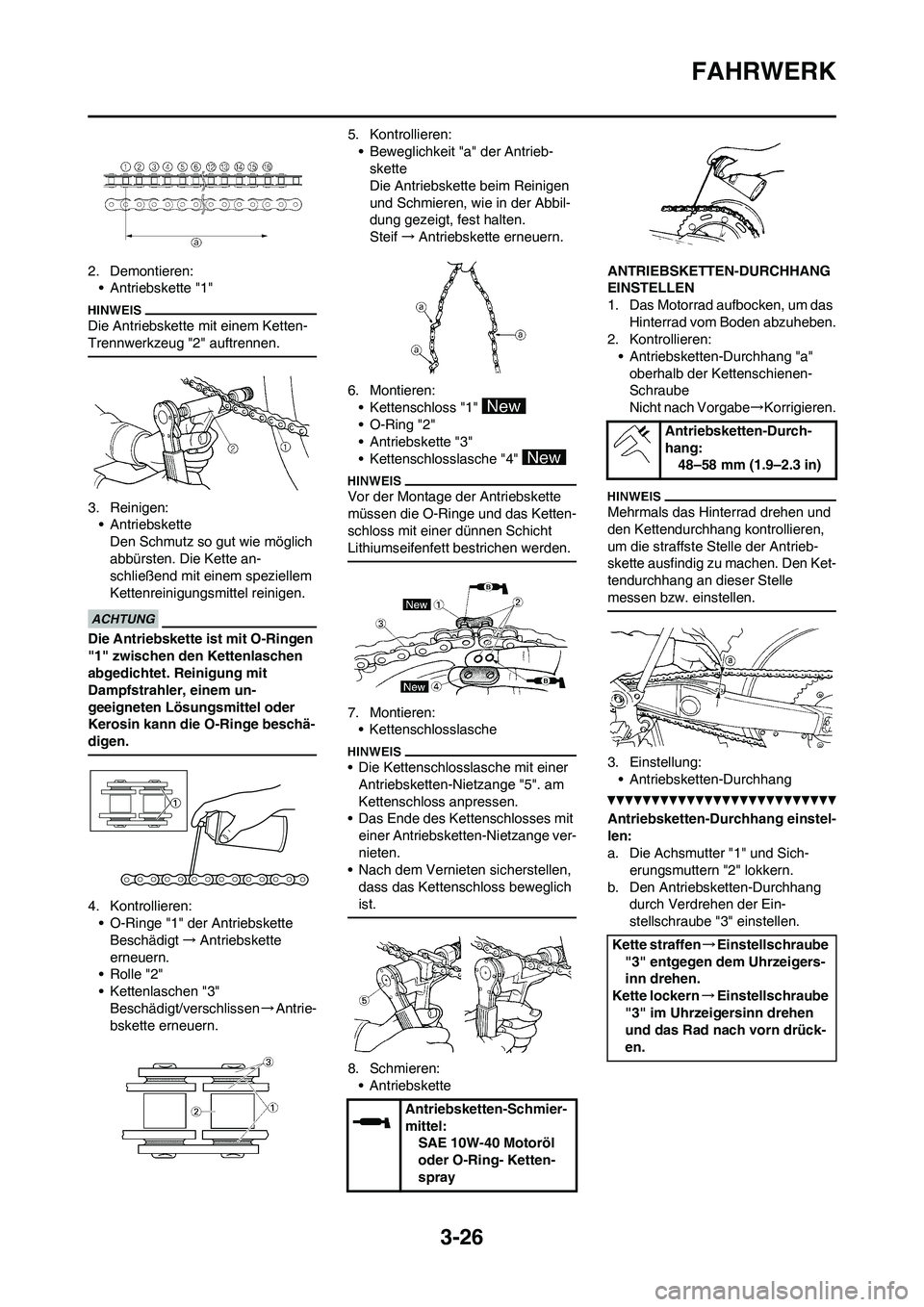YAMAHA WR 250F 2011 Betriebsanleitungen (in German) 3-26
FAHRWERK
2. Demontieren:
• Antriebskette "1"
Die Antriebskette mit einem Ketten-
Trennwerkzeug "2" auftrennen.
3. Reinigen:
• Antriebskette
Den Schmutz so gut wie möglich
abbürsten. Die Ke YAMAHA WR 250F 2011 Betriebsanleitungen (in German) 3-26
FAHRWERK
2. Demontieren:
• Antriebskette "1"
Die Antriebskette mit einem Ketten-
Trennwerkzeug "2" auftrennen.
3. Reinigen:
• Antriebskette
Den Schmutz so gut wie möglich
abbürsten. Die Ke
