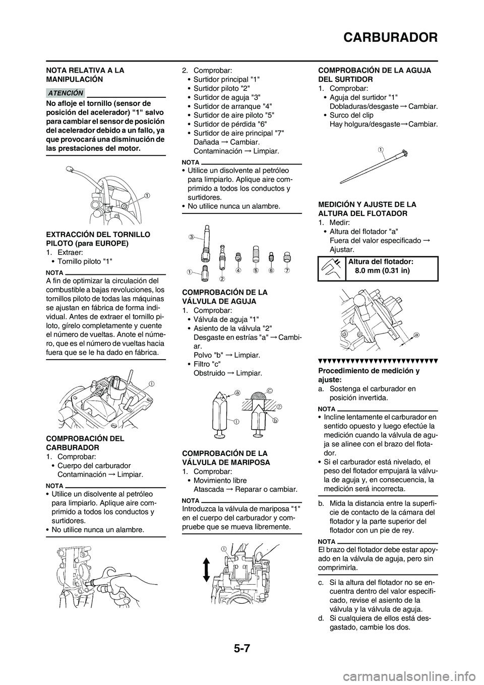YAMAHA WR 250F 2011 Manuale de Empleo (in Spanish) 5-7
CARBURADOR
NOTA RELATIVA A LA
MANIPULACIÓN
No afloje el tornillo (sensor de
posición del acelerador) "1" salvo
para cambiar el sensor de posición
del acelerador debido a un fallo, ya
que p YAMAHA WR 250F 2011 Manuale de Empleo (in Spanish) 5-7
CARBURADOR
NOTA RELATIVA A LA
MANIPULACIÓN
No afloje el tornillo (sensor de
posición del acelerador) "1" salvo
para cambiar el sensor de posición
del acelerador debido a un fallo, ya
que p
