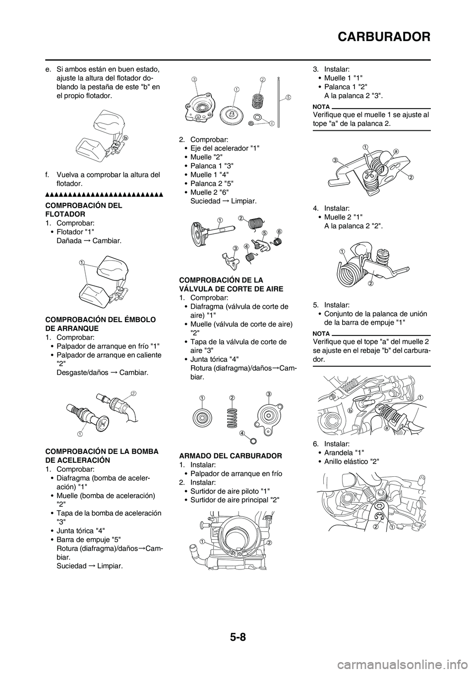 YAMAHA WR 250F 2011 Manuale de Empleo (in Spanish) 5-8
CARBURADOR
e. Si ambos están en buen estado,
ajuste la altura del flotador do-
blando la pestaña de este "b" en
el propio flotador.
f. Vuelva a comprobar la altura del
flotador.
COMPROBACIÓN YAMAHA WR 250F 2011 Manuale de Empleo (in Spanish) 5-8
CARBURADOR
e. Si ambos están en buen estado,
ajuste la altura del flotador do-
blando la pestaña de este "b" en
el propio flotador.
f. Vuelva a comprobar la altura del
flotador.
COMPROBACIÓN