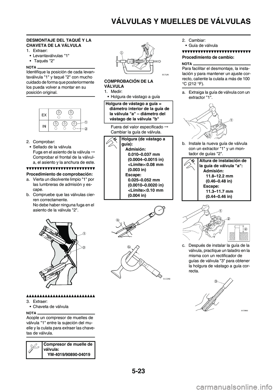 YAMAHA WR 250F 2011 Manuale de Empleo (in Spanish)
5-23
VÁLVULAS Y MUELLES DE VÁLVULAS
DESMONTAJE DEL TAQUÉ Y LA
CHAVETA DE LA VÁLVULA
1. Extraer:• Levantaválvulas "1"
• Taqués "2"
Identifique la posición de cada levan-
taválvula "1" y YAMAHA WR 250F 2011 Manuale de Empleo (in Spanish)
5-23
VÁLVULAS Y MUELLES DE VÁLVULAS
DESMONTAJE DEL TAQUÉ Y LA
CHAVETA DE LA VÁLVULA
1. Extraer:• Levantaválvulas "1"
• Taqués "2"
Identifique la posición de cada levan-
taválvula "1" y