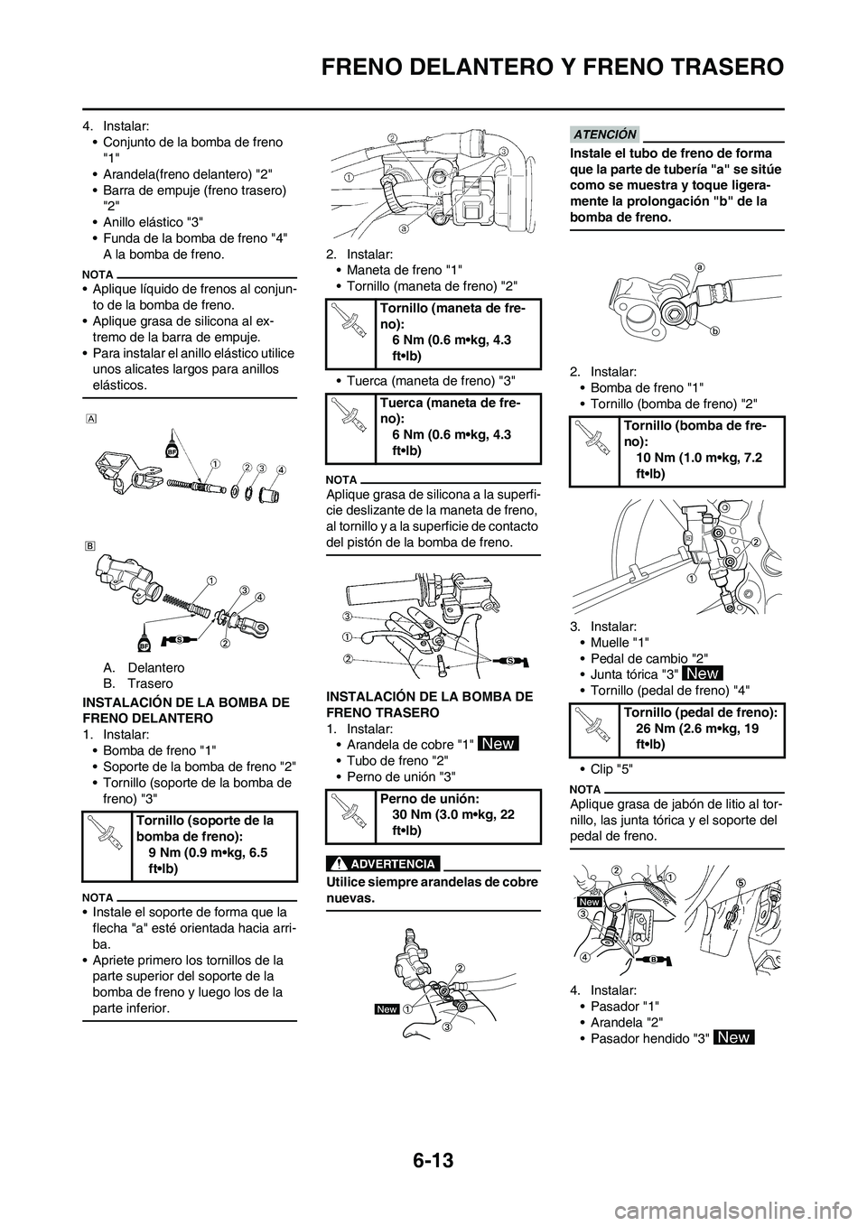YAMAHA WR 250F 2011 Manuale de Empleo (in Spanish) 6-13
FRENO DELANTERO Y FRENO TRASERO
4. Instalar:
• Conjunto de la bomba de freno
"1"
• Arandela(freno delantero) "2"
• Barra de empuje (freno trasero)
"2"
• Anillo elástico "3"
• Funda d YAMAHA WR 250F 2011 Manuale de Empleo (in Spanish) 6-13
FRENO DELANTERO Y FRENO TRASERO
4. Instalar:
• Conjunto de la bomba de freno
"1"
• Arandela(freno delantero) "2"
• Barra de empuje (freno trasero)
"2"
• Anillo elástico "3"
• Funda d