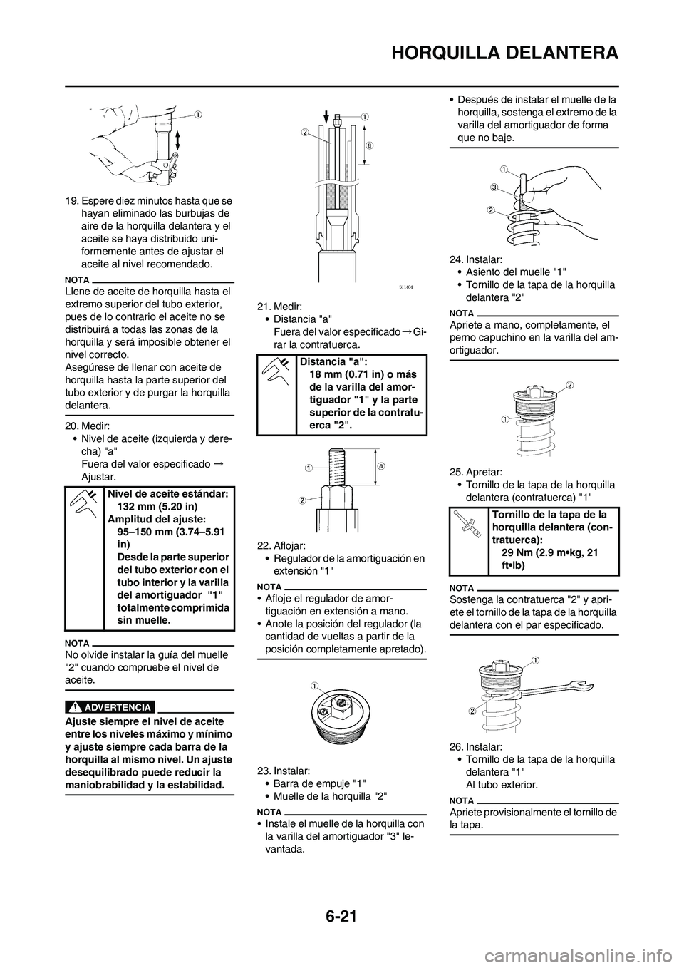 YAMAHA WR 250F 2011 Manuale de Empleo (in Spanish) 6-21
HORQUILLA DELANTERA
19. Espere diez minutos hasta que se
hayan eliminado las burbujas de
aire de la horquilla delantera y el
aceite se haya distribuido uni-
formemente antes de ajustar el
ace YAMAHA WR 250F 2011 Manuale de Empleo (in Spanish) 6-21
HORQUILLA DELANTERA
19. Espere diez minutos hasta que se
hayan eliminado las burbujas de
aire de la horquilla delantera y el
aceite se haya distribuido uni-
formemente antes de ajustar el
ace