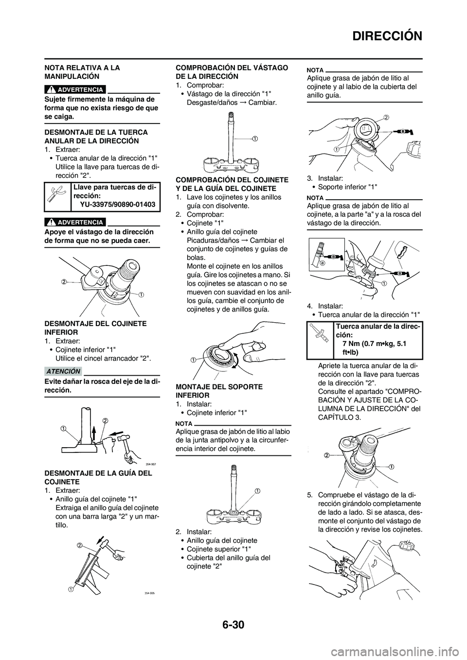 YAMAHA WR 250F 2011 Manuale de Empleo (in Spanish) 6-30
DIRECCIÓN
NOTA RELATIVA A LA
MANIPULACIÓN
Sujete firmemente la máquina de
forma que no exista riesgo de que
se caiga.
DESMONTAJE DE LA TUERCA
ANULAR DE LA DIRECCIÓN
1. Extraer:
• Tuerca YAMAHA WR 250F 2011 Manuale de Empleo (in Spanish) 6-30
DIRECCIÓN
NOTA RELATIVA A LA
MANIPULACIÓN
Sujete firmemente la máquina de
forma que no exista riesgo de que
se caiga.
DESMONTAJE DE LA TUERCA
ANULAR DE LA DIRECCIÓN
1. Extraer:
• Tuerca