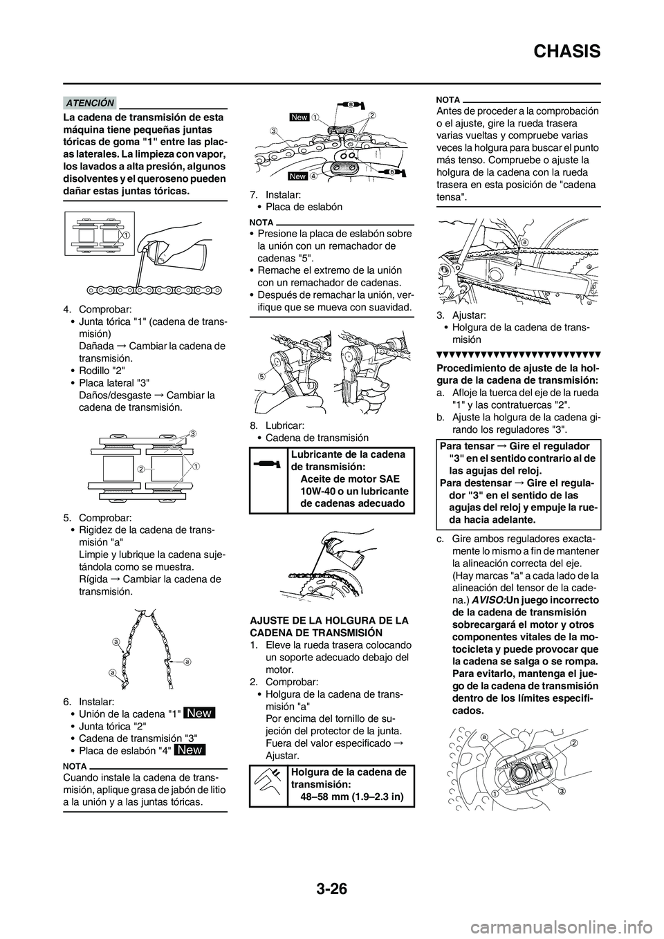 YAMAHA WR 250F 2011 Manuale de Empleo (in Spanish) 3-26
CHASIS
La cadena de transmisión de esta
máquina tiene pequeñas juntas
tóricas de goma "1" entre las plac-
as laterales. La limpieza con vapor,
los lavados a alta presión, algunos
disolve YAMAHA WR 250F 2011 Manuale de Empleo (in Spanish) 3-26
CHASIS
La cadena de transmisión de esta
máquina tiene pequeñas juntas
tóricas de goma "1" entre las plac-
as laterales. La limpieza con vapor,
los lavados a alta presión, algunos
disolve