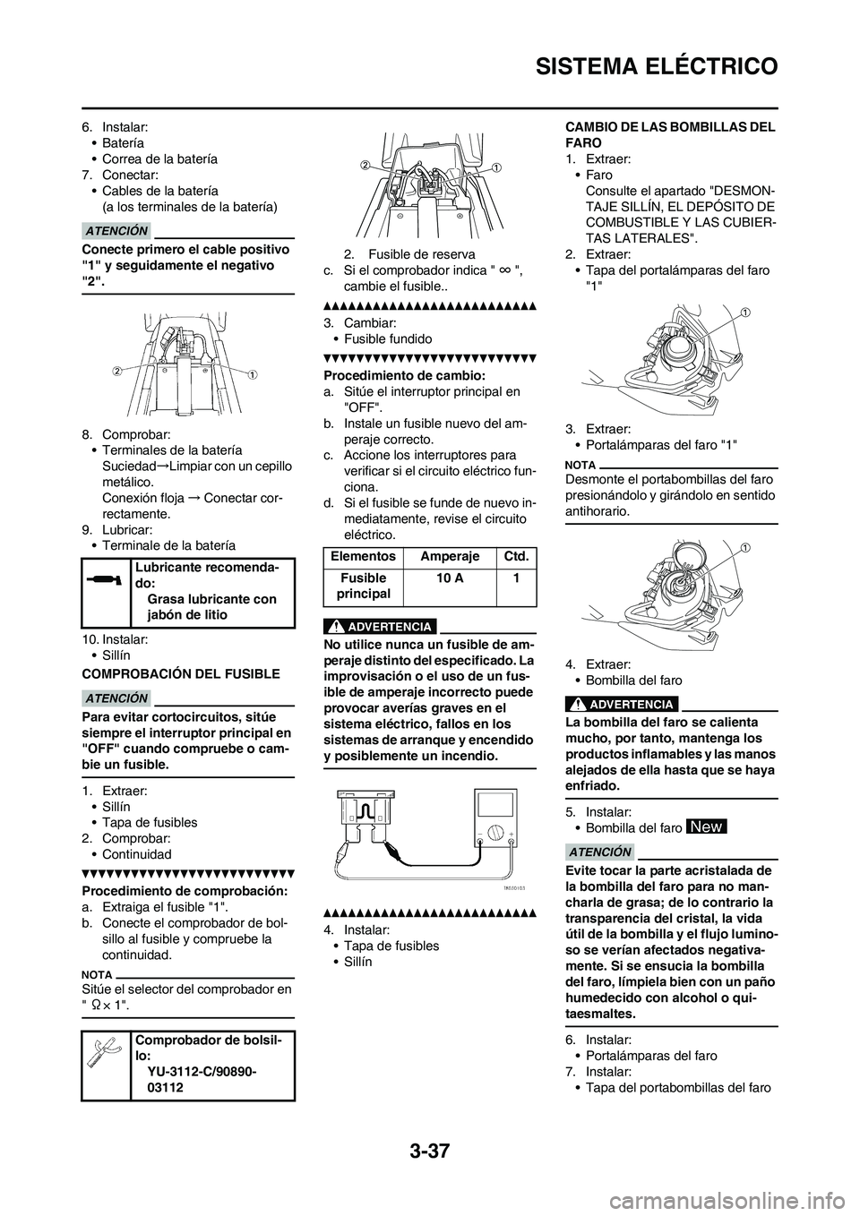 YAMAHA WR 250F 2011 Manuale de Empleo (in Spanish) 3-37
SISTEMA ELÉCTRICO
6. Instalar:
• Batería
• Correa de la batería
7. Conectar:
• Cables de la batería
(a los terminales de la batería)
Conecte primero el cable positivo
"1" y seguidamen YAMAHA WR 250F 2011 Manuale de Empleo (in Spanish) 3-37
SISTEMA ELÉCTRICO
6. Instalar:
• Batería
• Correa de la batería
7. Conectar:
• Cables de la batería
(a los terminales de la batería)
Conecte primero el cable positivo
"1" y seguidamen
