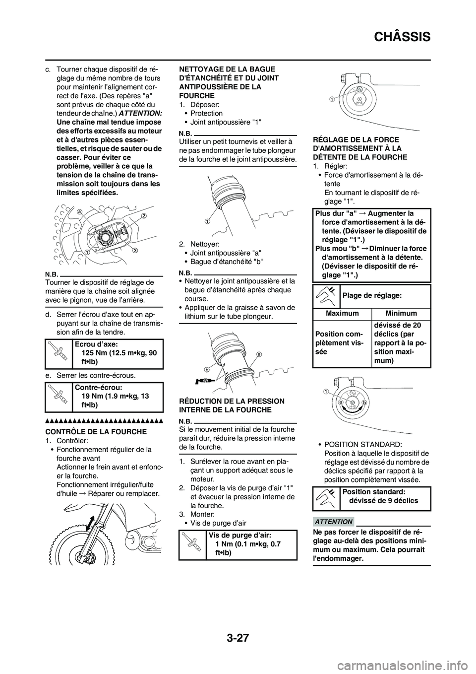 YAMAHA WR 250F 2011 Notices Demploi (in French) 3-27
CHÂSSIS
c. Tourner chaque dispositif de ré-
glage du même nombre de tours
pour maintenir l’alignement cor-
rect de l’axe. (Des repères "a"
sont prévus de chaque côté du
tendeur de c YAMAHA WR 250F 2011 Notices Demploi (in French) 3-27
CHÂSSIS
c. Tourner chaque dispositif de ré-
glage du même nombre de tours
pour maintenir l’alignement cor-
rect de l’axe. (Des repères "a"
sont prévus de chaque côté du
tendeur de c