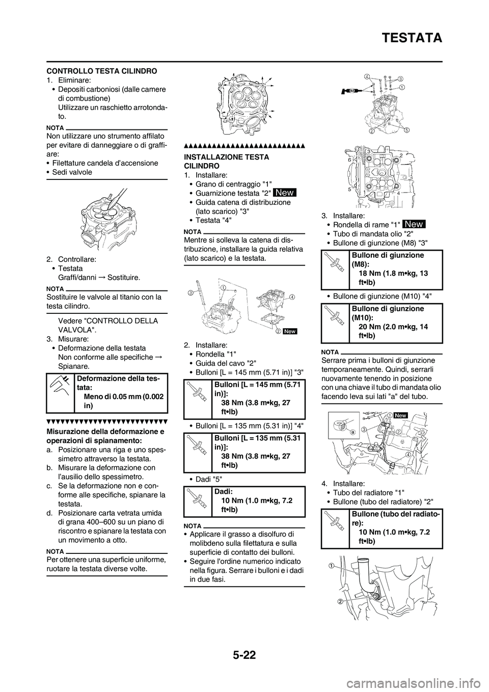 YAMAHA WR 250F 2011  Manuale duso (in Italian) 5-22
TESTATA
CONTROLLO TESTA CILINDRO
1. Eliminare:
• Depositi carboniosi (dalle camere 
di combustione)
Utilizzare un raschietto arrotonda-
to.
Non utilizzare uno strumento affilato 
per evitare di