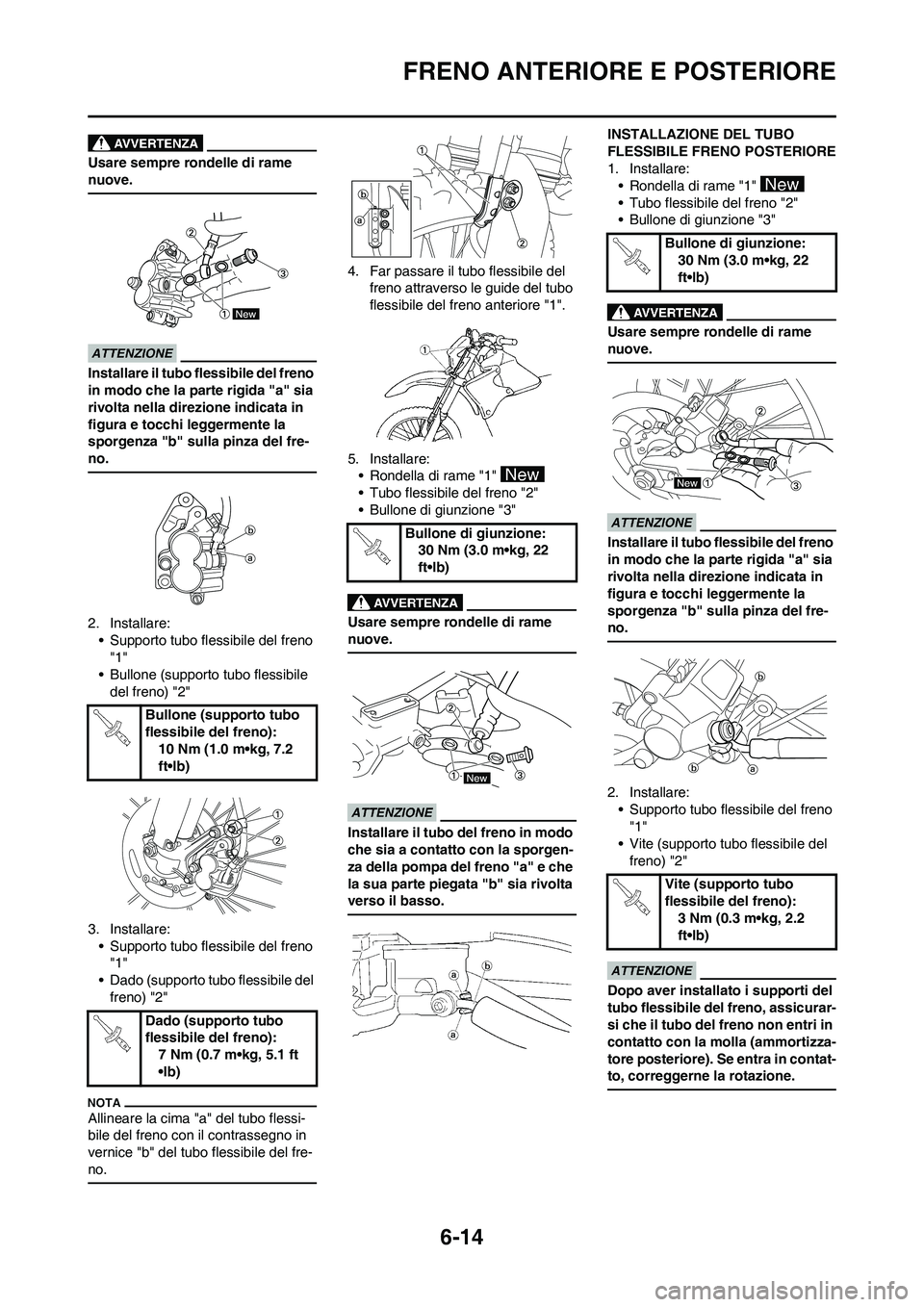 YAMAHA WR 250F 2011  Manuale duso (in Italian) 6-14
FRENO ANTERIORE E POSTERIORE
Usare sempre rondelle di rame 
nuove.
Installare il tubo flessibile del freno 
in modo che la parte rigida "a" sia 
rivolta nella direzione indicata in 
figura e tocc
