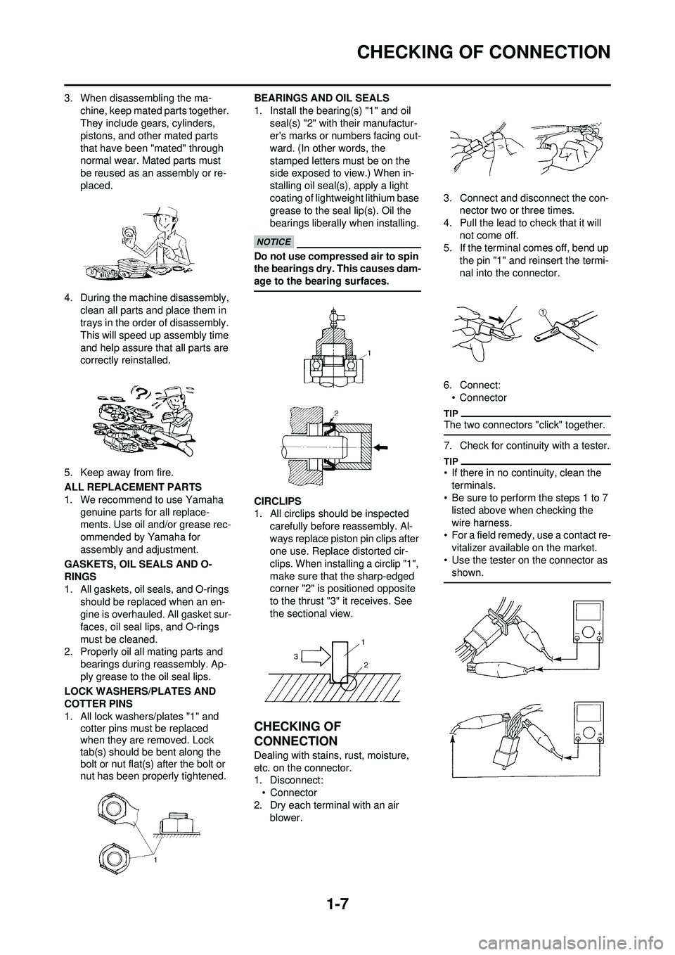 YAMAHA WR 250F 2010 User Guide 1-7
CHECKING OF CONNECTION
3. When disassembling the ma-chine, keep mated parts together.
They include gears, cylinders,
pistons, and other mated parts
that have been "mated" through
normal wear. YAMAHA WR 250F 2010 User Guide 1-7
CHECKING OF CONNECTION
3. When disassembling the ma-chine, keep mated parts together.
They include gears, cylinders,
pistons, and other mated parts
that have been "mated" through
normal wear.