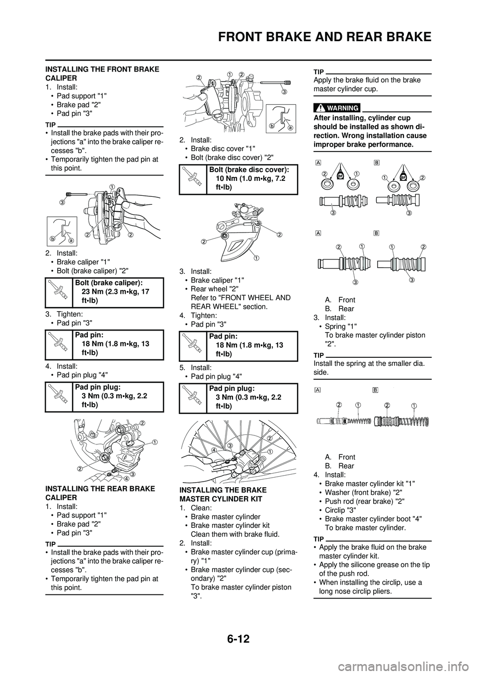 YAMAHA WR 250F 2010 Owners Manual 6-12
FRONT BRAKE AND REAR BRAKE
INSTALLING THE FRONT BRAKE
CALIPER
1. Install:• Pad support "1"
• Brake pad "2"
• Pad pin "3"
• Install the brake pads with their pro-jections "a" into the bra YAMAHA WR 250F 2010 Owners Manual 6-12
FRONT BRAKE AND REAR BRAKE
INSTALLING THE FRONT BRAKE
CALIPER
1. Install:• Pad support "1"
• Brake pad "2"
• Pad pin "3"
• Install the brake pads with their pro-jections "a" into the bra