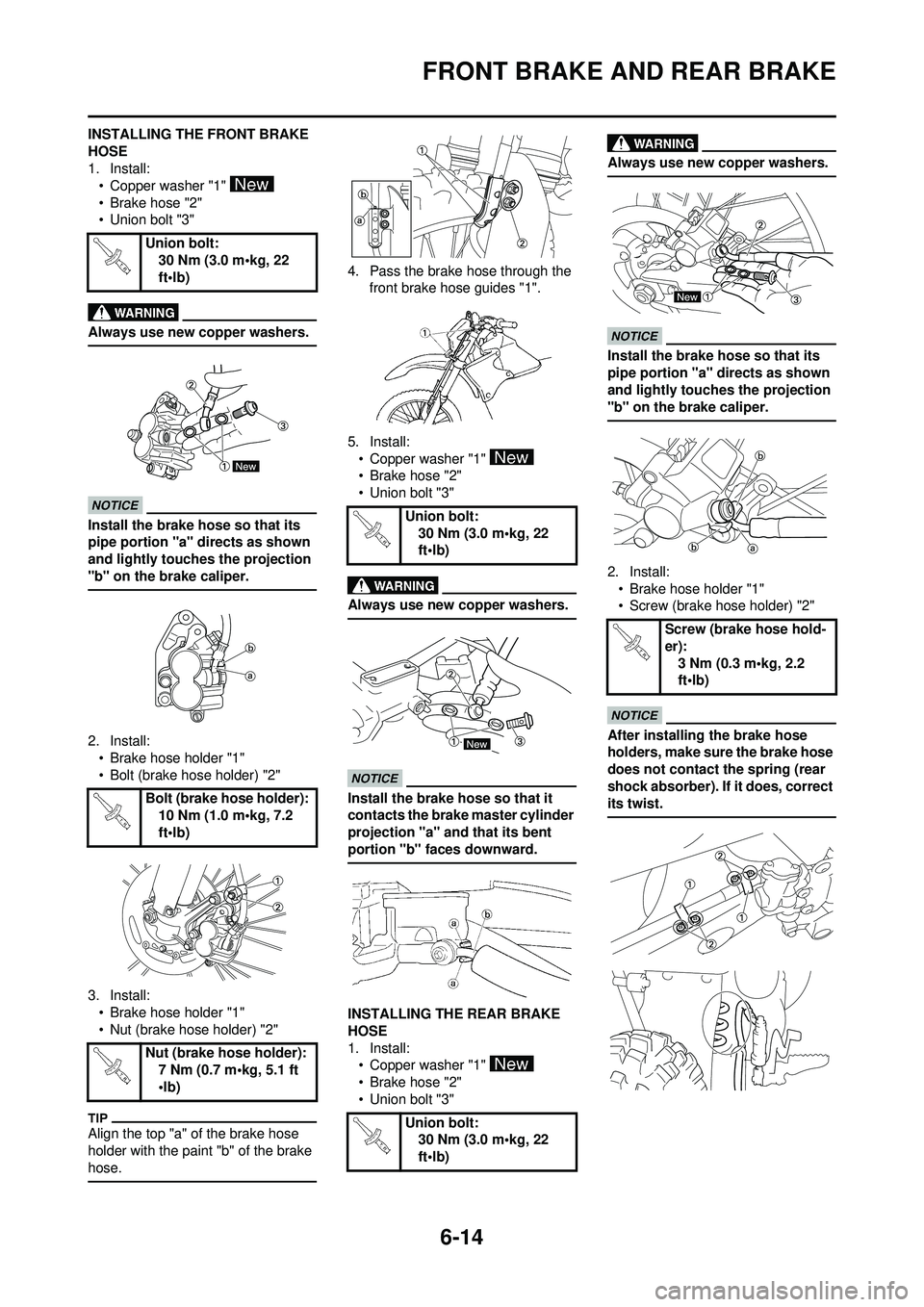 YAMAHA WR 250F 2010 Owners Manual 6-14
FRONT BRAKE AND REAR BRAKE
INSTALLING THE FRONT BRAKE
HOSE
1. Install:• Copper washer "1"
• Brake hose "2"
• Union bolt "3"
Always use new copper washers.
Install the brake hose so that i YAMAHA WR 250F 2010 Owners Manual 6-14
FRONT BRAKE AND REAR BRAKE
INSTALLING THE FRONT BRAKE
HOSE
1. Install:• Copper washer "1"
• Brake hose "2"
• Union bolt "3"
Always use new copper washers.
Install the brake hose so that i