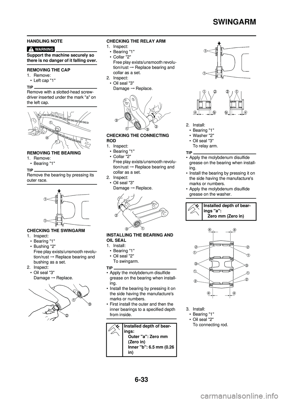 YAMAHA WR 250F 2010 Owners Manual 6-33
SWINGARM
HANDLING NOTE
Support the machine securely so
there is no danger of it falling over.
REMOVING THE CAP
1. Remove:• Left cap "1"
Remove with a slotted-head screw-
driver inserted under YAMAHA WR 250F 2010 Owners Manual 6-33
SWINGARM
HANDLING NOTE
Support the machine securely so
there is no danger of it falling over.
REMOVING THE CAP
1. Remove:• Left cap "1"
Remove with a slotted-head screw-
driver inserted under