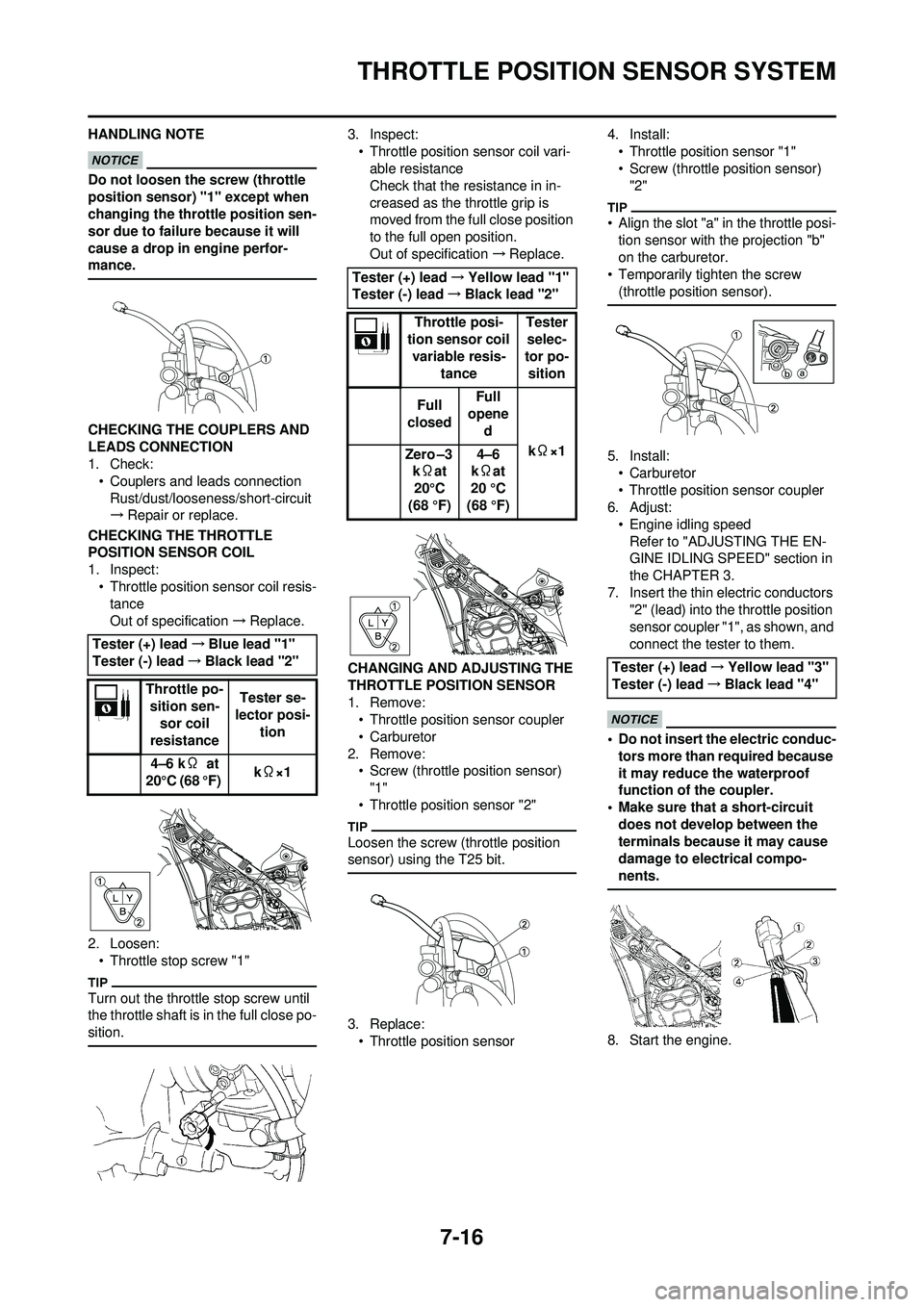 YAMAHA WR 250F 2010 User Guide 7-16
THROTTLE POSITION SENSOR SYSTEM
HANDLING NOTE
Do not loosen the screw (throttle
position sensor) "1" except when
changing the throttle position sen-
sor due to failure because it will
cause a YAMAHA WR 250F 2010 User Guide 7-16
THROTTLE POSITION SENSOR SYSTEM
HANDLING NOTE
Do not loosen the screw (throttle
position sensor) "1" except when
changing the throttle position sen-
sor due to failure because it will
cause a