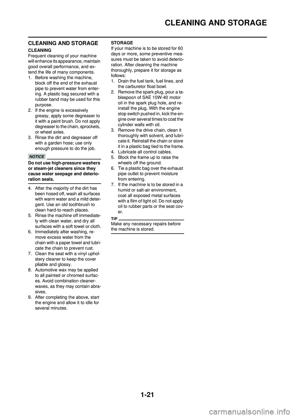 YAMAHA WR 250F 2010 Owners Manual 1-21
CLEANING AND STORAGE
CLEANING AND STORAGE
CLEANING
Frequent cleaning of your machine
will enhance its appearance, maintain
good overall performance, and ex-
tend the life of many components.
1. YAMAHA WR 250F 2010 Owners Manual 1-21
CLEANING AND STORAGE
CLEANING AND STORAGE
CLEANING
Frequent cleaning of your machine
will enhance its appearance, maintain
good overall performance, and ex-
tend the life of many components.
1.