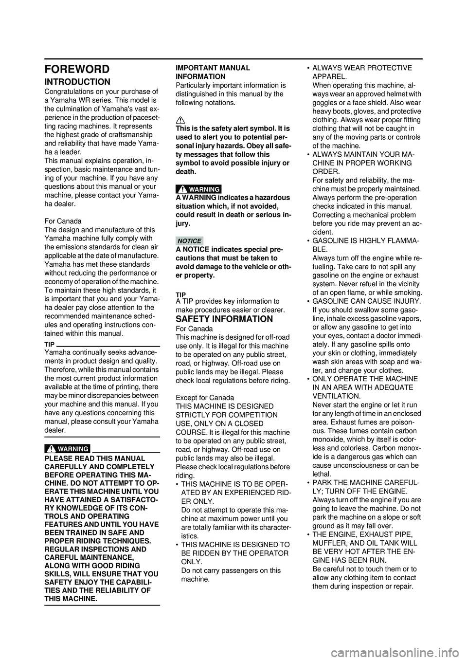 YAMAHA WR 250F 2010 Owners Manual FOREWORD
INTRODUCTION
Congratulations on your purchase of
a Yamaha WR series. This model is
the culmination of Yamahas vast ex-
perience in the production of paceset-
ting racing machines. It repre YAMAHA WR 250F 2010 Owners Manual FOREWORD
INTRODUCTION
Congratulations on your purchase of
a Yamaha WR series. This model is
the culmination of Yamahas vast ex-
perience in the production of paceset-
ting racing machines. It repre