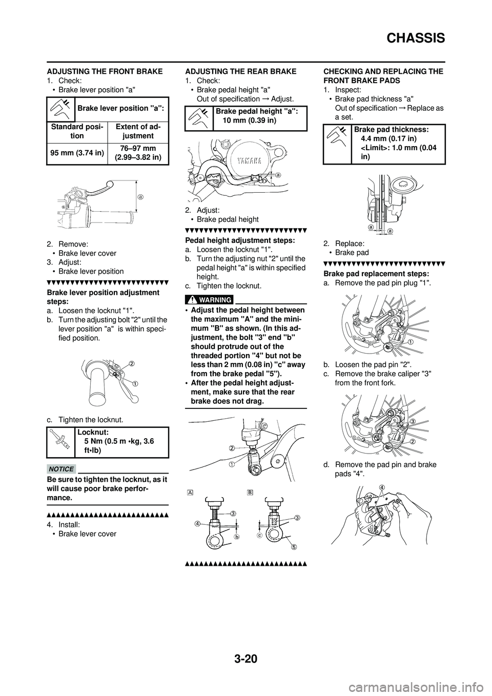YAMAHA WR 250F 2010 Manual PDF 3-20
CHASSIS
ADJUSTING THE FRONT BRAKE
1. Check:• Brake lever position "a"
2. Remove: • Brake lever cover
3. Adjust: • Brake lever position
Brake lever position adjustment
steps:
a. Loosen the YAMAHA WR 250F 2010 Manual PDF 3-20
CHASSIS
ADJUSTING THE FRONT BRAKE
1. Check:• Brake lever position "a"
2. Remove: • Brake lever cover
3. Adjust: • Brake lever position
Brake lever position adjustment
steps:
a. Loosen the