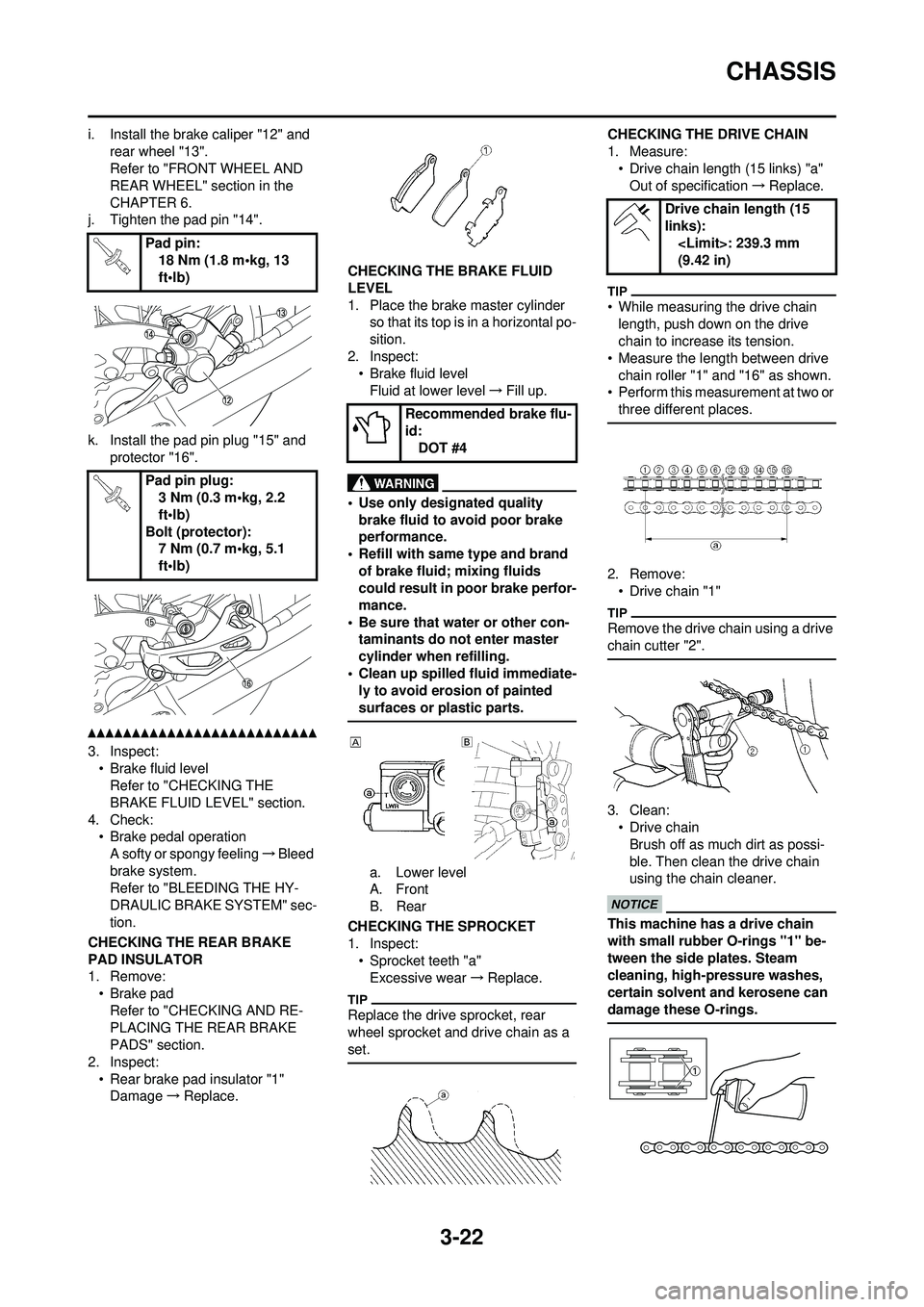 YAMAHA WR 250F 2010 Manual Online 3-22
CHASSIS
i. Install the brake caliper "12" and rear wheel "13".
Refer to "FRONT WHEEL AND
REAR WHEEL" section in the
CHAPTER 6.
j. Tighten the pad pin "14".
k. Install the pad pin plug "15" and YAMAHA WR 250F 2010 Manual Online 3-22
CHASSIS
i. Install the brake caliper "12" and rear wheel "13".
Refer to "FRONT WHEEL AND
REAR WHEEL" section in the
CHAPTER 6.
j. Tighten the pad pin "14".
k. Install the pad pin plug "15" and