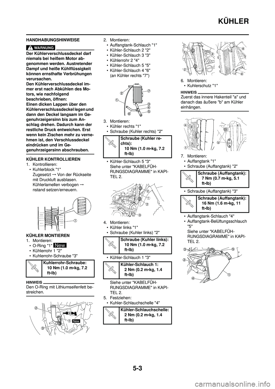 YAMAHA WR 250F 2010 Betriebsanleitungen (in German) 5-3
KÜHLER
HANDHABUNGSHINWEISE
Der Kühlerverschlussdeckel darf
niemals bei heißem Motor ab-
genommen werden. Austretender
Dampf und heiße Kühlflüssigkeit
können ernsthafte Verbrühungen
ver YAMAHA WR 250F 2010 Betriebsanleitungen (in German) 5-3
KÜHLER
HANDHABUNGSHINWEISE
Der Kühlerverschlussdeckel darf
niemals bei heißem Motor ab-
genommen werden. Austretender
Dampf und heiße Kühlflüssigkeit
können ernsthafte Verbrühungen
ver
