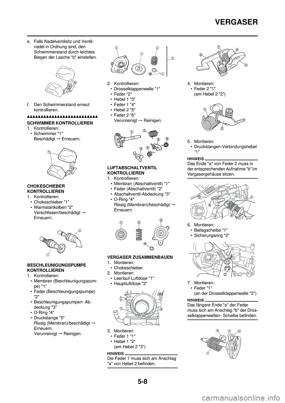 YAMAHA WR 250F 2010  Betriebsanleitungen (in German) 5-8
VERGASER
e. Falls Nadelventilsitz und Ventil-nadel in Ordnung sind, den 
Schwimmerstand durch leichtes 
Biegen der Lasche "b" einstellen.
f. Den Schwimmerstand erneut  kontrollieren.
SCHWIMMER KON
