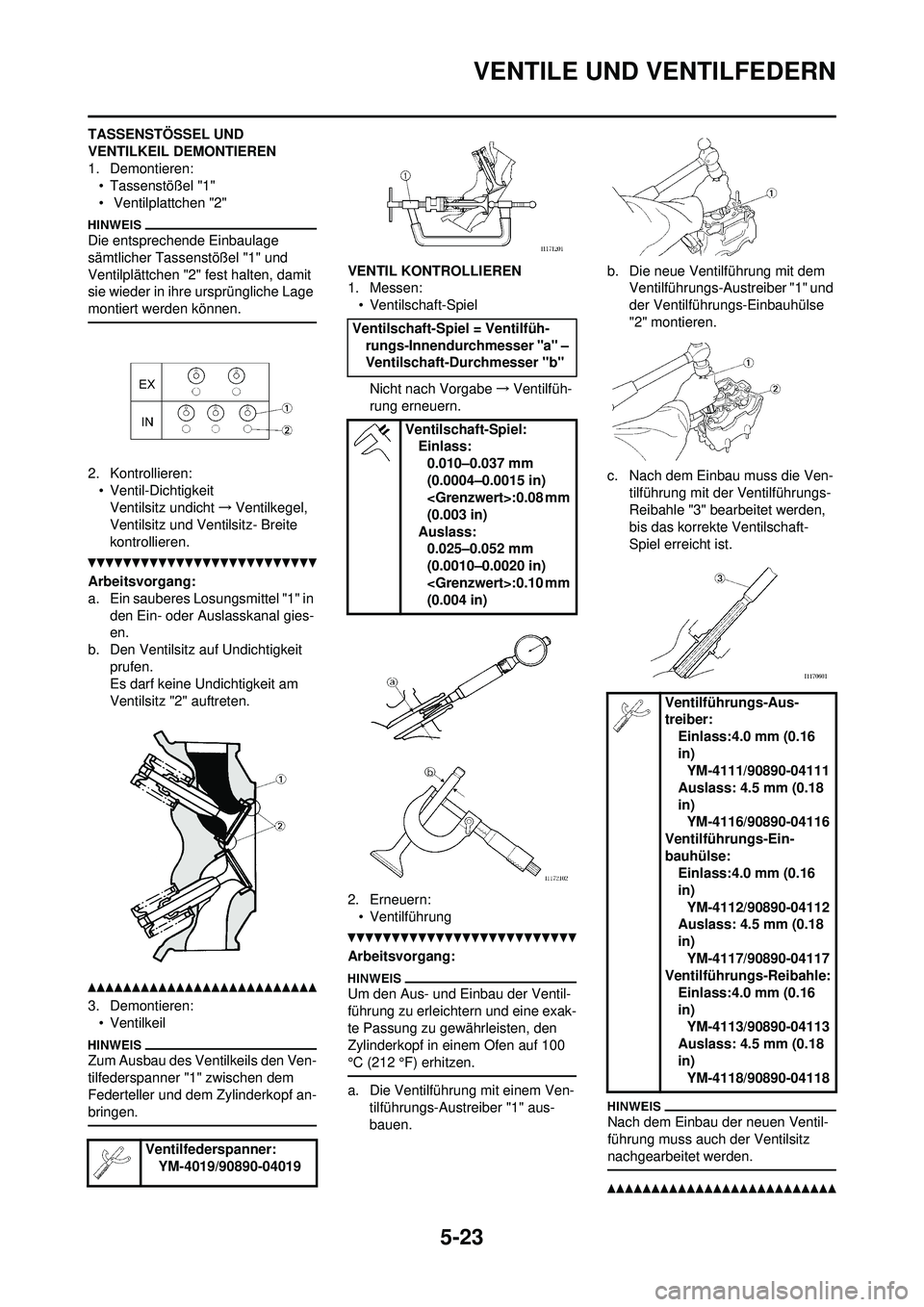 YAMAHA WR 250F 2010 Betriebsanleitungen (in German) 5-23
VENTILE UND VENTILFEDERN
TASSENSTÖSSEL UND
VENTILKEIL DEMONTIEREN
1. Demontieren:• Tassenstößel "1"
• Ventilplattchen "2"
Die entsprechende Einbaulage
sämtlicher Tassenstößel "1" und YAMAHA WR 250F 2010 Betriebsanleitungen (in German) 5-23
VENTILE UND VENTILFEDERN
TASSENSTÖSSEL UND
VENTILKEIL DEMONTIEREN
1. Demontieren:• Tassenstößel "1"
• Ventilplattchen "2"
Die entsprechende Einbaulage
sämtlicher Tassenstößel "1" und