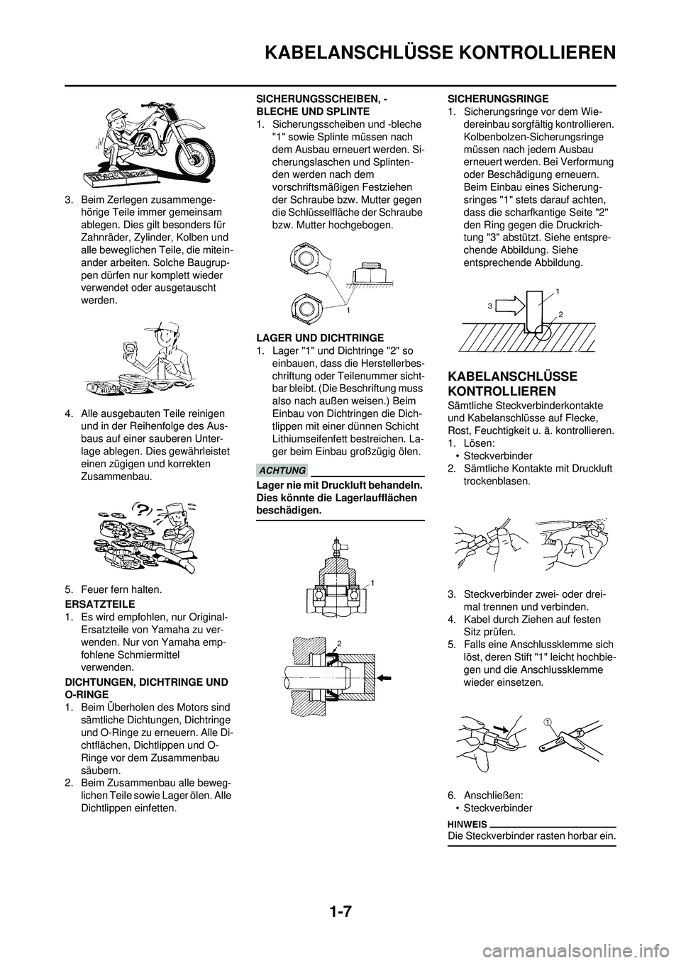 YAMAHA WR 250F 2010 Betriebsanleitungen (in German) 1-7
KABELANSCHLÜSSE KONTROLLIEREN
3. Beim Zerlegen zusammenge-hörige Teile immer gemeinsam
ablegen. Dies gilt besonders für
Zahnräder, Zylinder, Kolben und
alle beweglichen Teile, die mitein-
a YAMAHA WR 250F 2010 Betriebsanleitungen (in German) 1-7
KABELANSCHLÜSSE KONTROLLIEREN
3. Beim Zerlegen zusammenge-hörige Teile immer gemeinsam
ablegen. Dies gilt besonders für
Zahnräder, Zylinder, Kolben und
alle beweglichen Teile, die mitein-
a