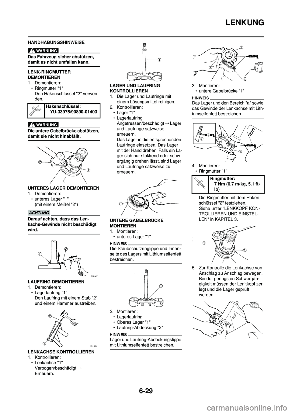 YAMAHA WR 250F 2010 Betriebsanleitungen (in German) 6-29
LENKUNG
HANDHABUNGSHINWEISE
Das Fahrzeug sicher abstützen,
damit es nicht umfallen kann.
LENK-RINGMUTTER
DEMONTIEREN
1. Demontieren:• Ringmutter "1"
Den Hakenschlussel "2" verwen-
den.
Die u YAMAHA WR 250F 2010 Betriebsanleitungen (in German) 6-29
LENKUNG
HANDHABUNGSHINWEISE
Das Fahrzeug sicher abstützen,
damit es nicht umfallen kann.
LENK-RINGMUTTER
DEMONTIEREN
1. Demontieren:• Ringmutter "1"
Den Hakenschlussel "2" verwen-
den.
Die u