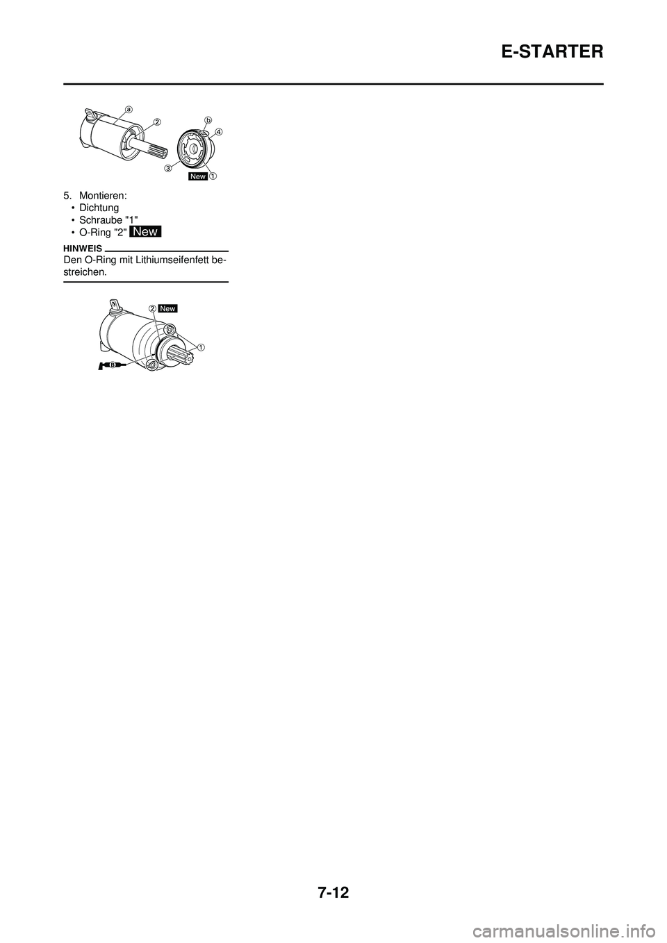 YAMAHA WR 250F 2010 Betriebsanleitungen (in German) 7-12
E-STARTER
5. Montieren:• Dichtung
• Schraube "1"
• O-Ring "2"
Den O-Ring mit Lithiumseifenfett be-
streichen. YAMAHA WR 250F 2010 Betriebsanleitungen (in German) 7-12
E-STARTER
5. Montieren:• Dichtung
• Schraube "1"
• O-Ring "2"
Den O-Ring mit Lithiumseifenfett be-
streichen.
