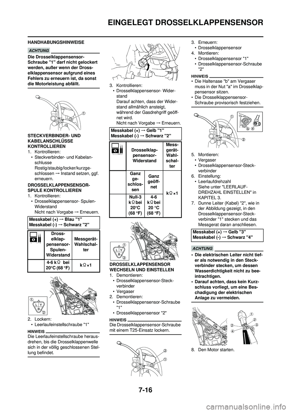 YAMAHA WR 250F 2010 Betriebsanleitungen (in German) 7-16
EINGELEGT DROSSELKLAPPENSENSOR
HANDHABUNGSHINWEISE
Die Drosselklappensensor-
Schraube "1" darf nicht gelockert
werden, außer wenn der Dross-
elklappensensor aufgrund eines
Fehlers zu erneuern YAMAHA WR 250F 2010 Betriebsanleitungen (in German) 7-16
EINGELEGT DROSSELKLAPPENSENSOR
HANDHABUNGSHINWEISE
Die Drosselklappensensor-
Schraube "1" darf nicht gelockert
werden, außer wenn der Dross-
elklappensensor aufgrund eines
Fehlers zu erneuern