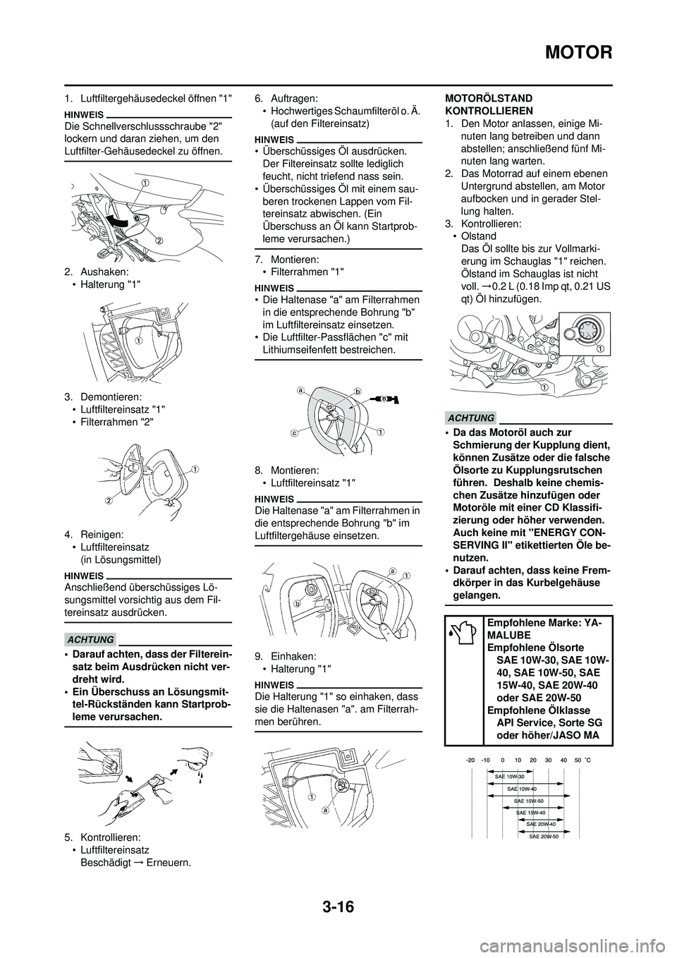 YAMAHA WR 250F 2010 Betriebsanleitungen (in German) 3-16
MOTOR
1. Luftfiltergehäusedeckel öffnen "1"
Die Schnellverschlussschraube "2"
lockern und daran ziehen, um den
Luftfilter-Gehäusedeckel zu öffnen.
2. Aushaken:• Halterung "1"
3. Demontier YAMAHA WR 250F 2010 Betriebsanleitungen (in German) 3-16
MOTOR
1. Luftfiltergehäusedeckel öffnen "1"
Die Schnellverschlussschraube "2"
lockern und daran ziehen, um den
Luftfilter-Gehäusedeckel zu öffnen.
2. Aushaken:• Halterung "1"
3. Demontier