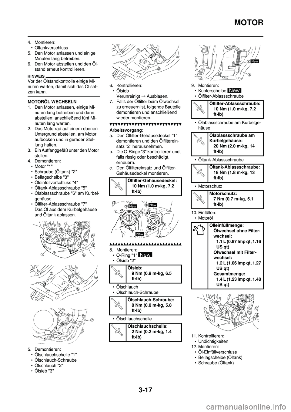 YAMAHA WR 250F 2010 Betriebsanleitungen (in German) 3-17
MOTOR
4. Montieren:• Oltankverschluss
5. Den Motor anlassen und einige Minuten lang betreiben.
6. Den Motor abstellen und den Öl- stand erneut kontrollieren.
Vor der Ölstandkontrolle einige YAMAHA WR 250F 2010 Betriebsanleitungen (in German) 3-17
MOTOR
4. Montieren:• Oltankverschluss
5. Den Motor anlassen und einige Minuten lang betreiben.
6. Den Motor abstellen und den Öl- stand erneut kontrollieren.
Vor der Ölstandkontrolle einige