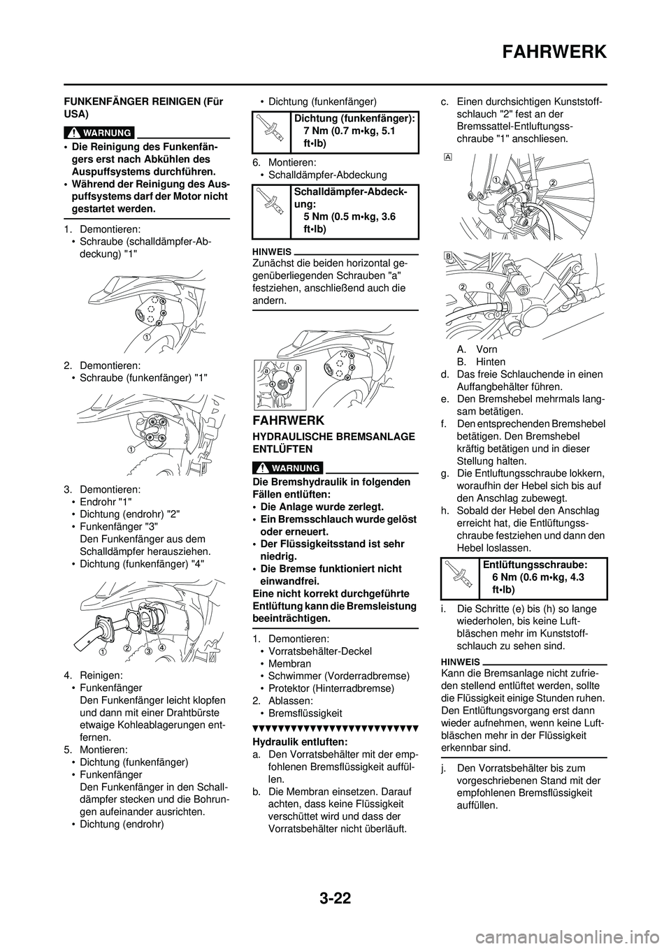 YAMAHA WR 250F 2010  Betriebsanleitungen (in German) 3-22
FAHRWERK
FUNKENFÄNGER REINIGEN (Für 
USA)
• Die Reinigung des Funkenfän-gers erst nach Abkühlen des 
Auspuffsystems durchführen.
• Während der Reinigung des Aus- puffsystems darf der Mo